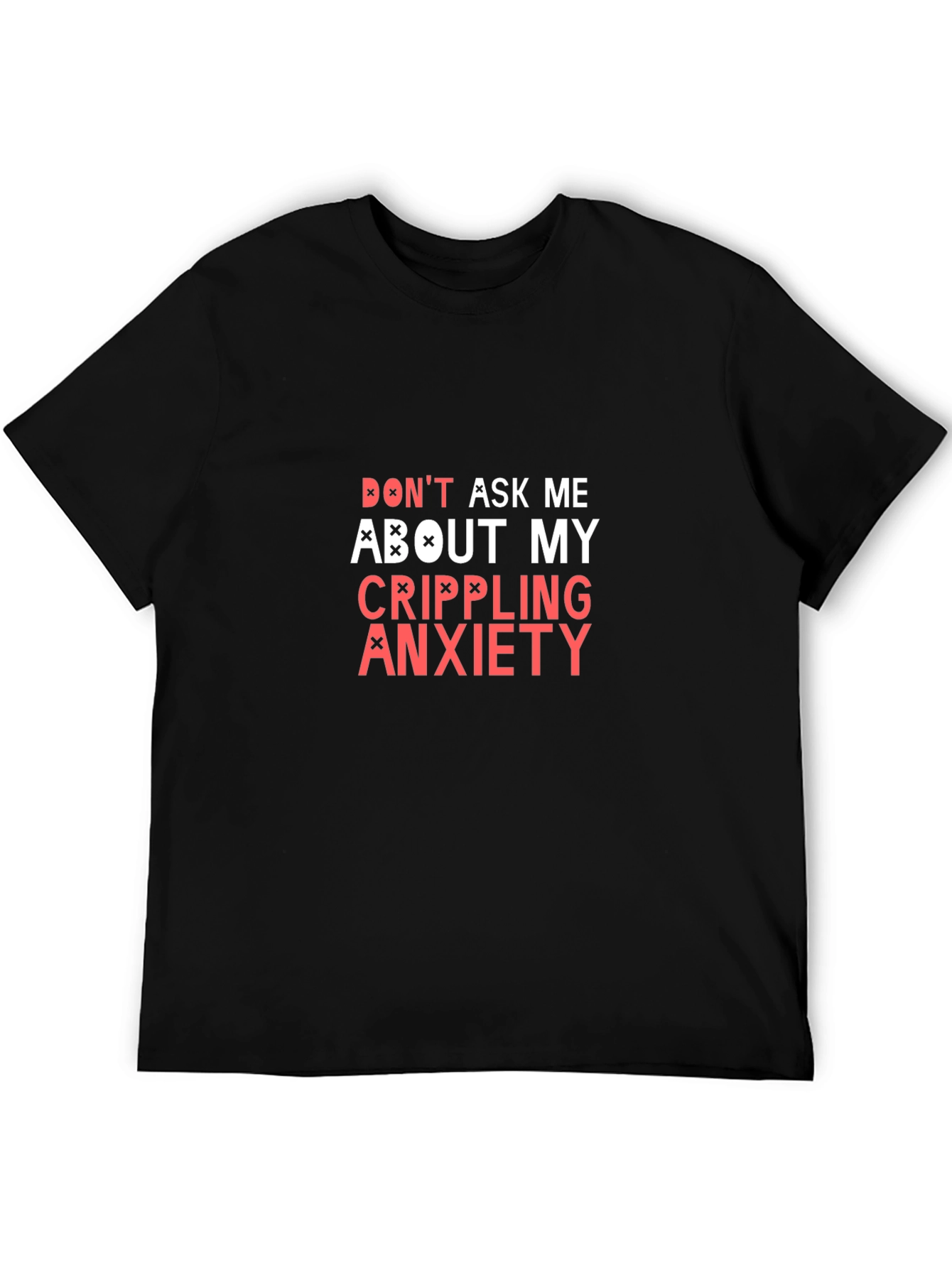 Black Don't Ask Me About My Crippling Anxiety T-Shirt view 5
