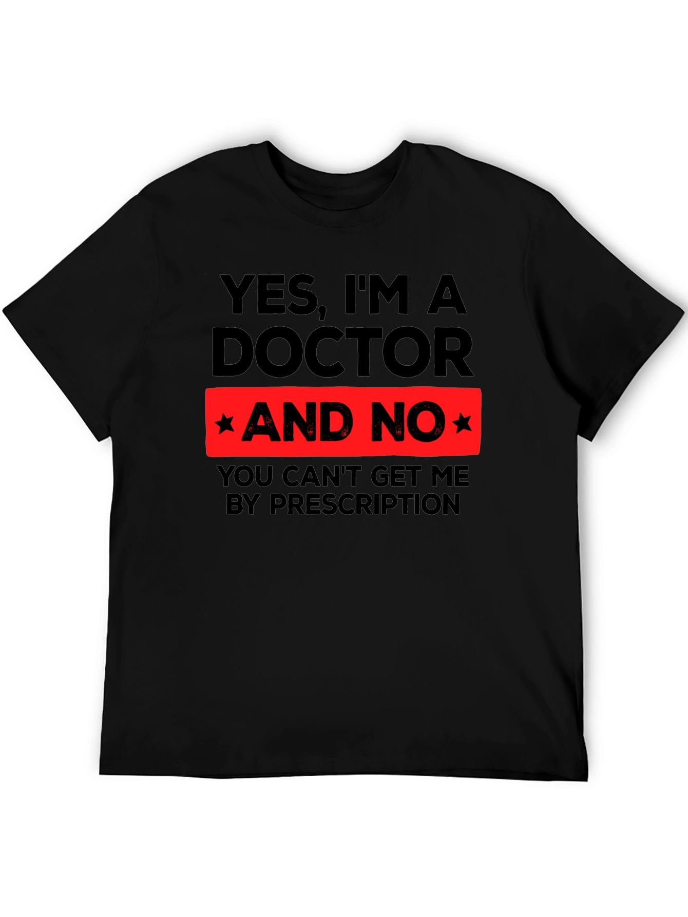 Black Yes, I'm a Doctor Funny Novelty T-Shirt view 5