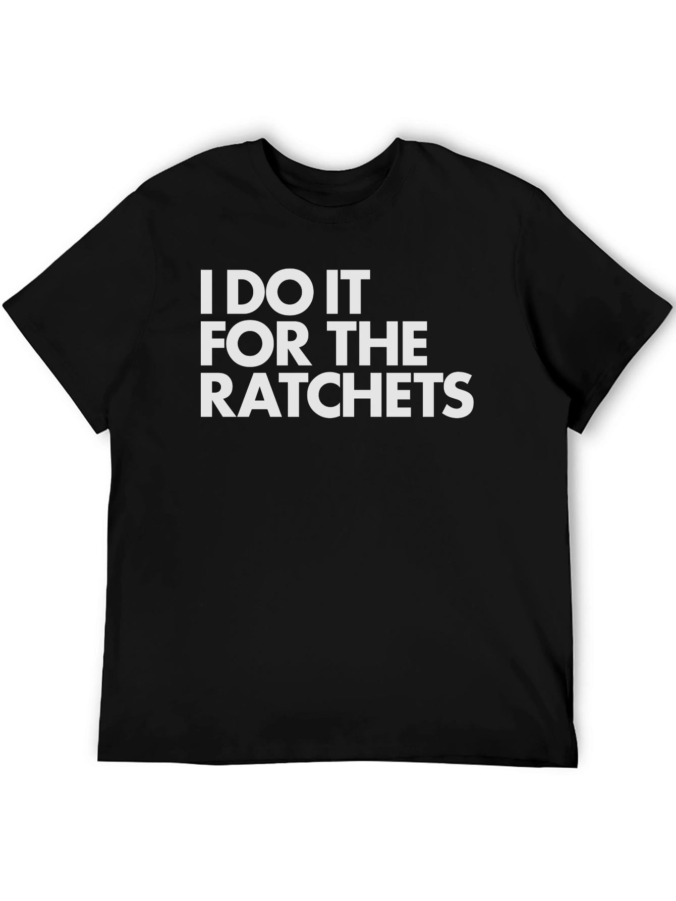 Black I Do It For The Ratchets Graphic Tee view 5