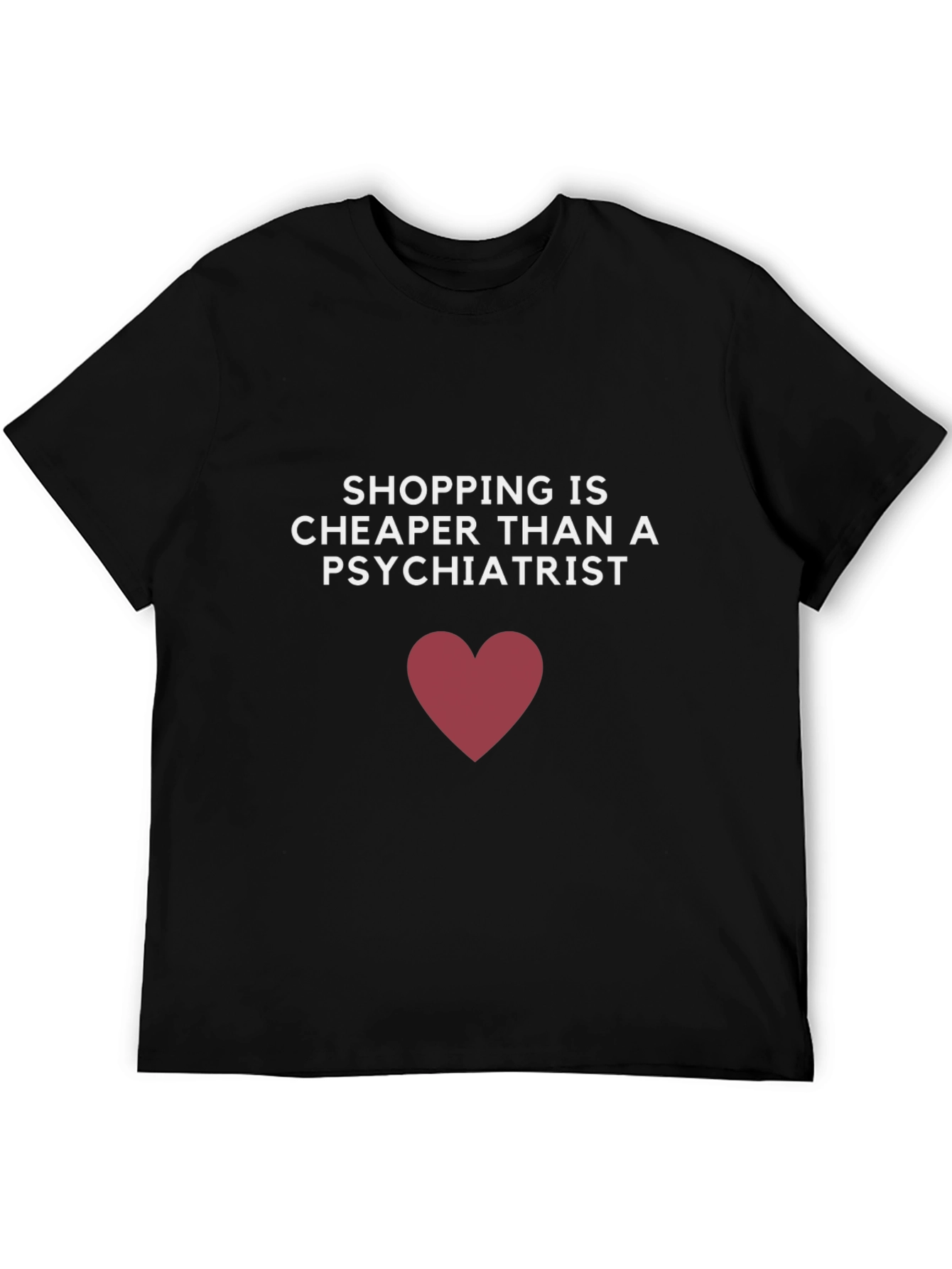 Shopping is Cheaper Than a Psychiatrist T-Shirt - 5