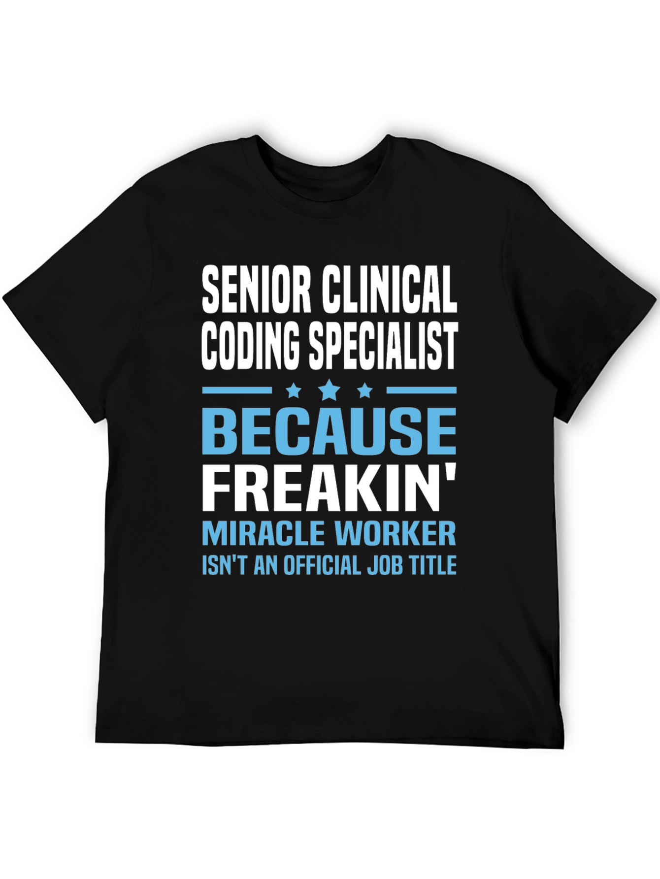 Black Senior Clinical Coding Specialist T-Shirt - Because Freakin' Miracle Worker view 5