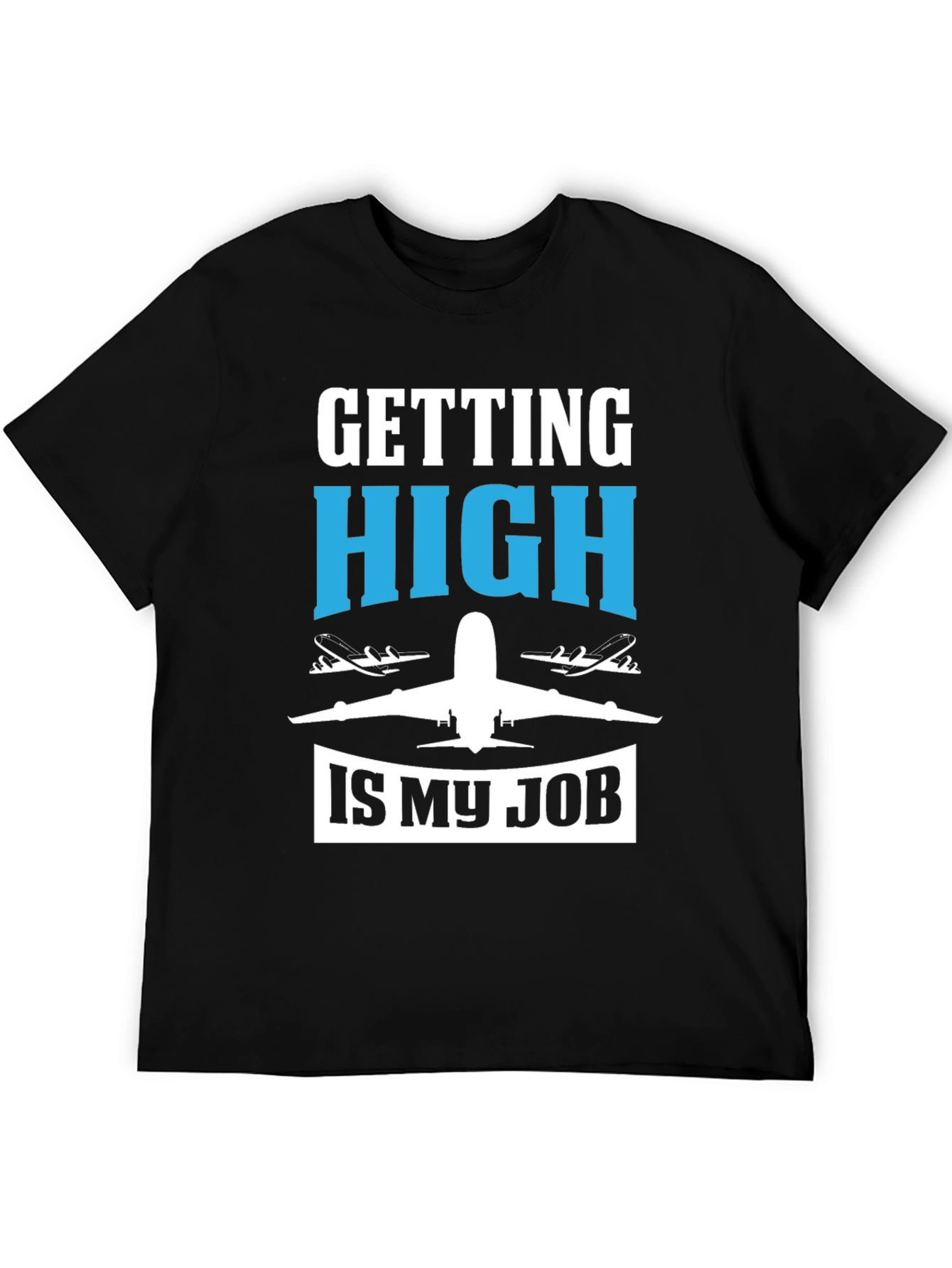Pilot Humor Graphic Tee - "Getting High Is My Job" T-Shirt - 5