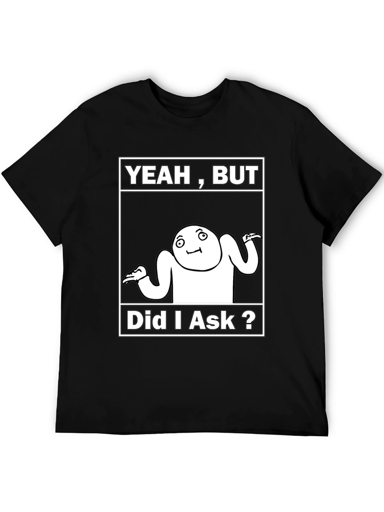 Black Yeah, But Did I Ask? Meme T-Shirt view 5