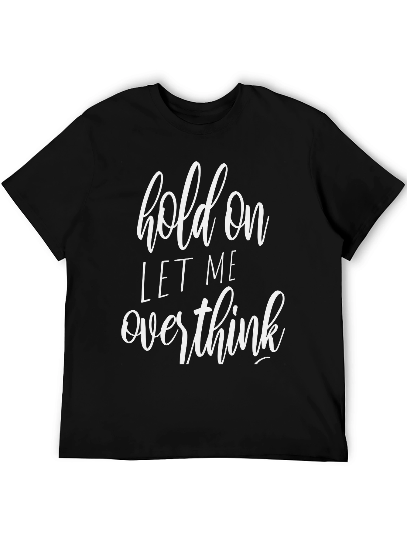 Black Hold On Let Me Overthink Black T-Shirt view 5