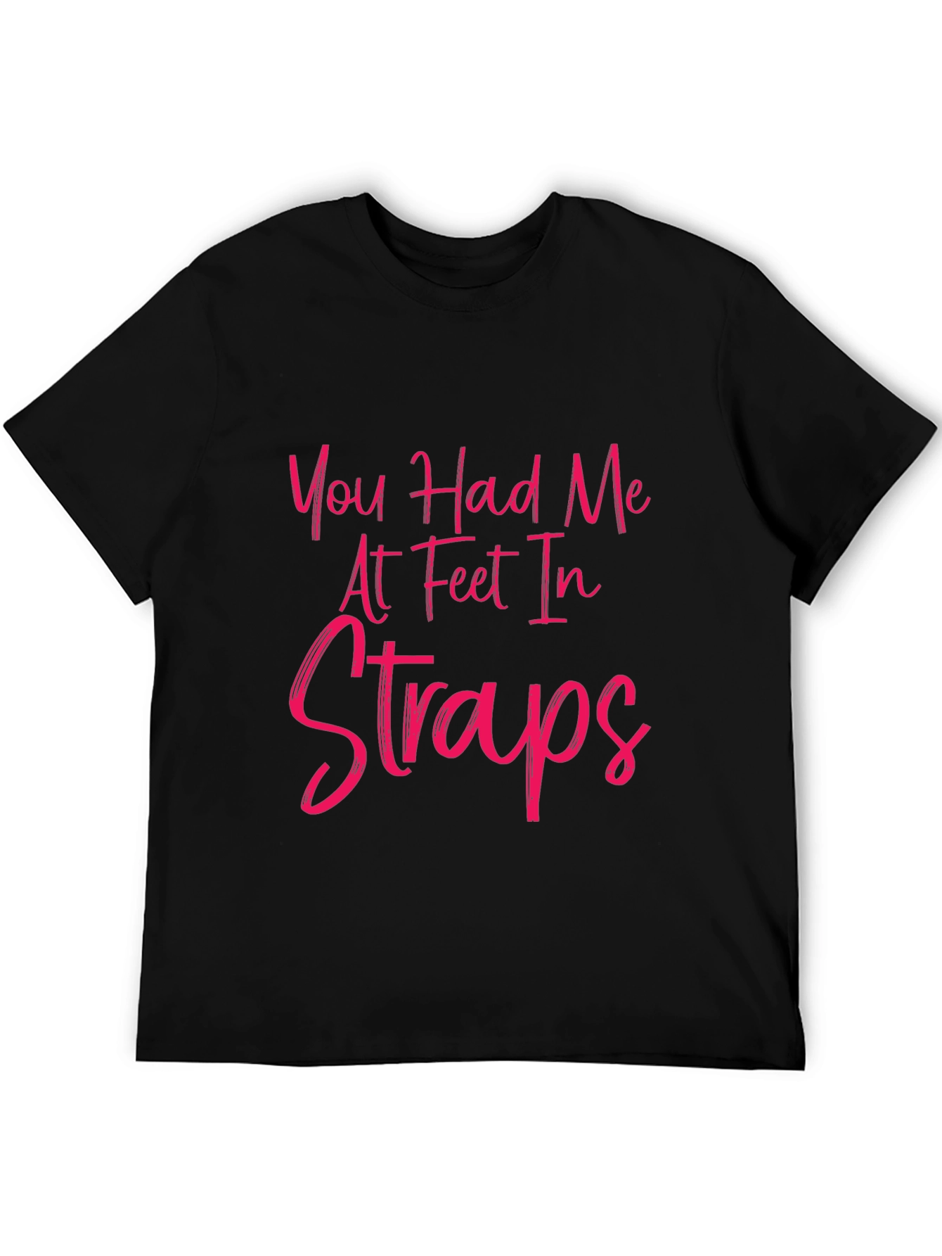 Black You Had Me At Feet In Straps T-Shirt view 5