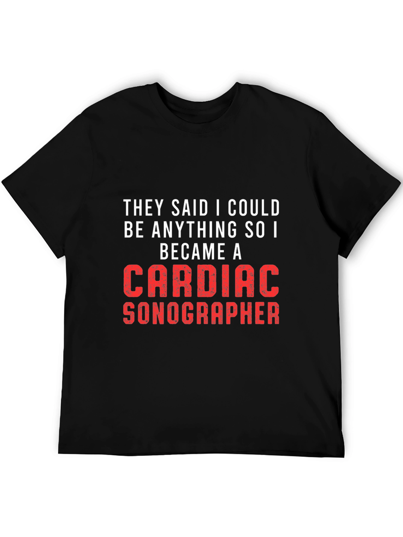 Black Cardiac Sonographer Tee - They Said I Could Be Anything view 5