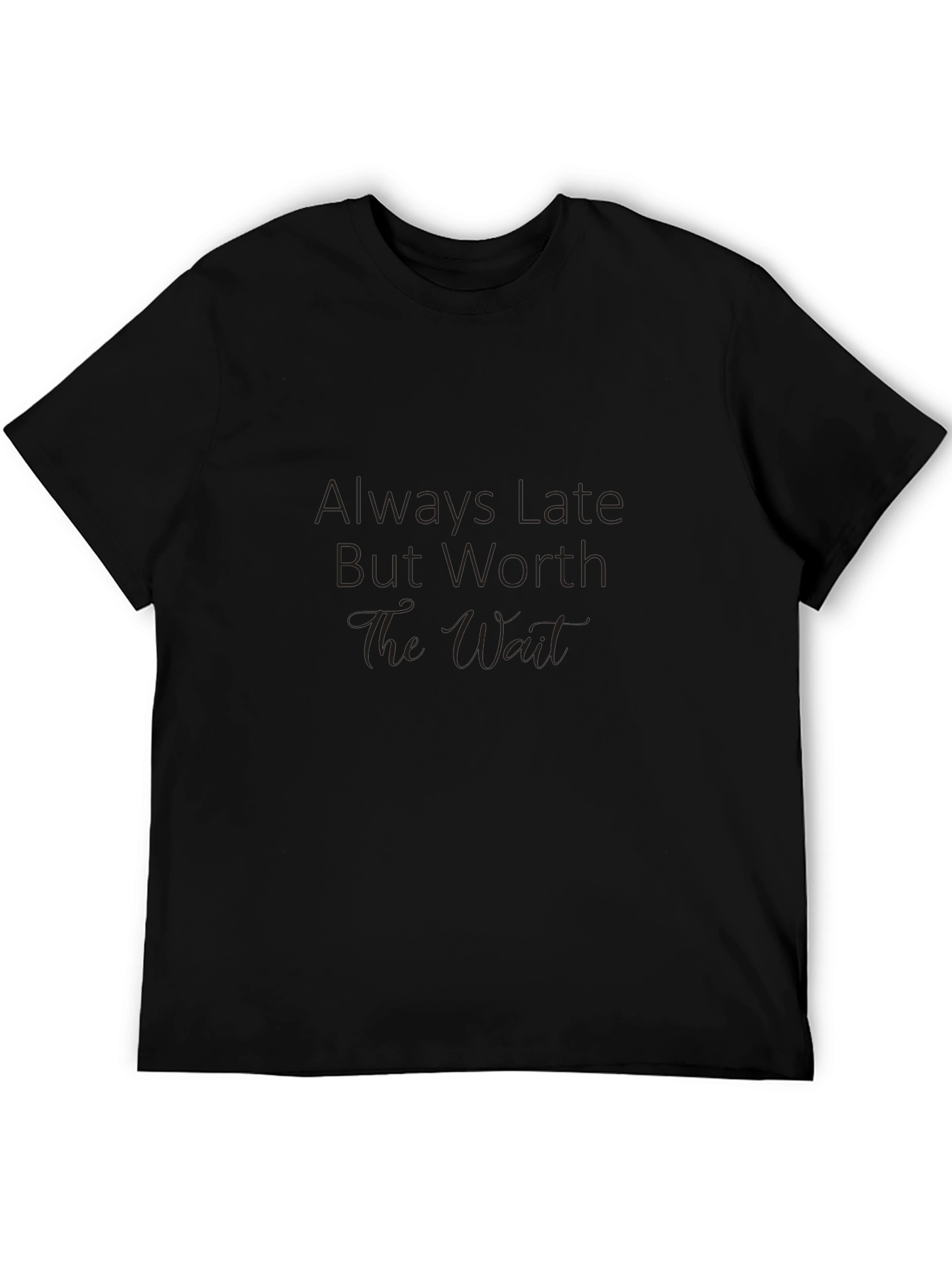 Black Always Late Worth The Wait Graphic Tee view 5