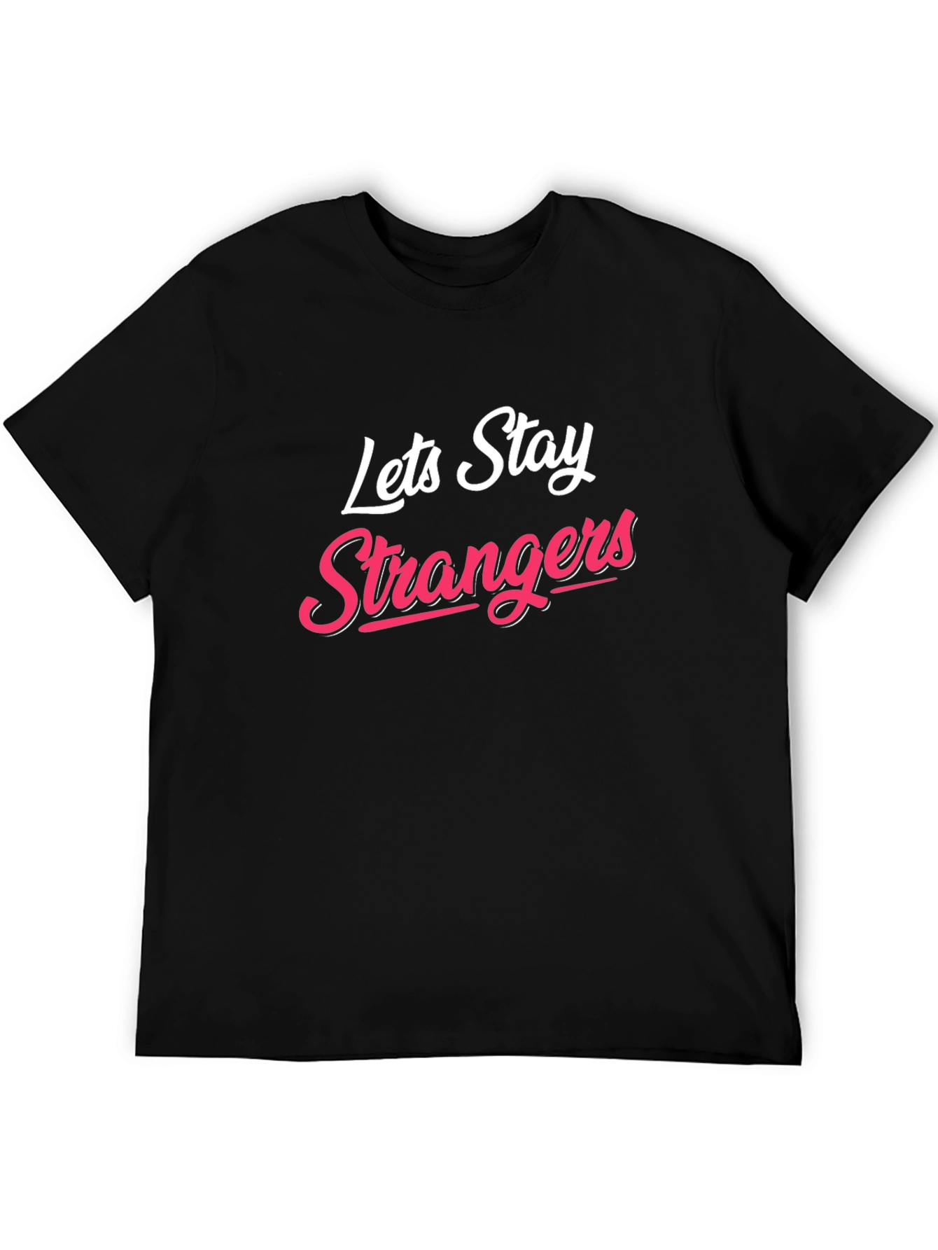 Black Lets Stay Strangers T-Shirt - Cool Graphic Tee view 5