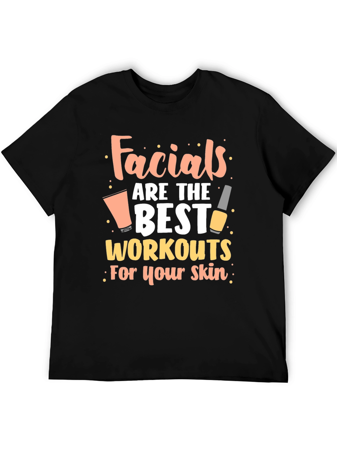 Facials are the Best Workouts for Your Skin T-Shirt - 5
