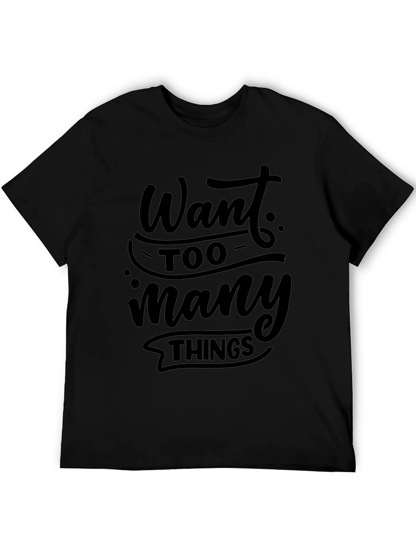 Black Want Too Many Things Black T-Shirt view 5