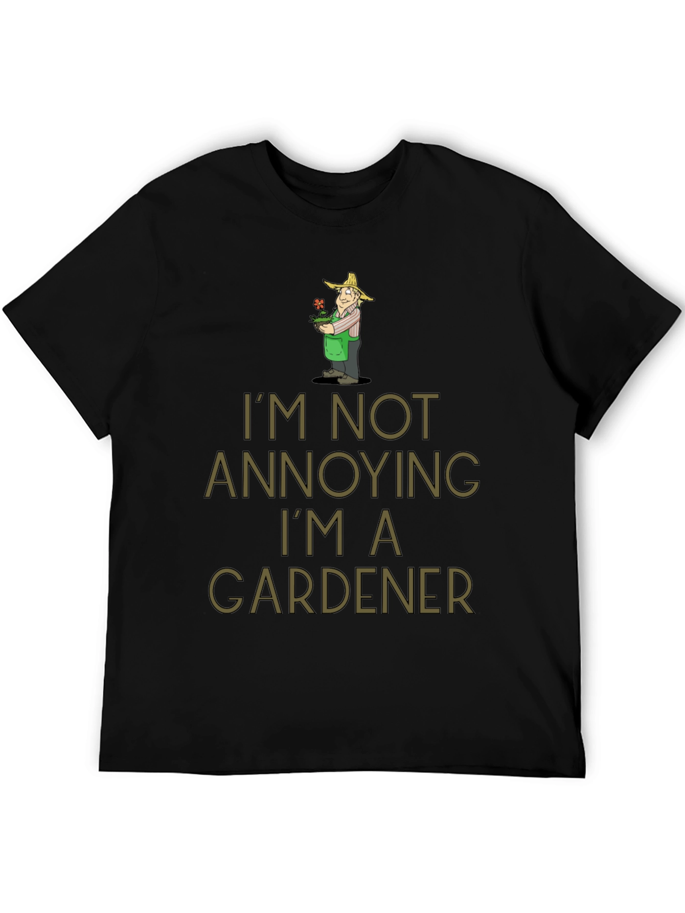 Black Gardener Humor T-Shirt - I'm Not Annoying view 5