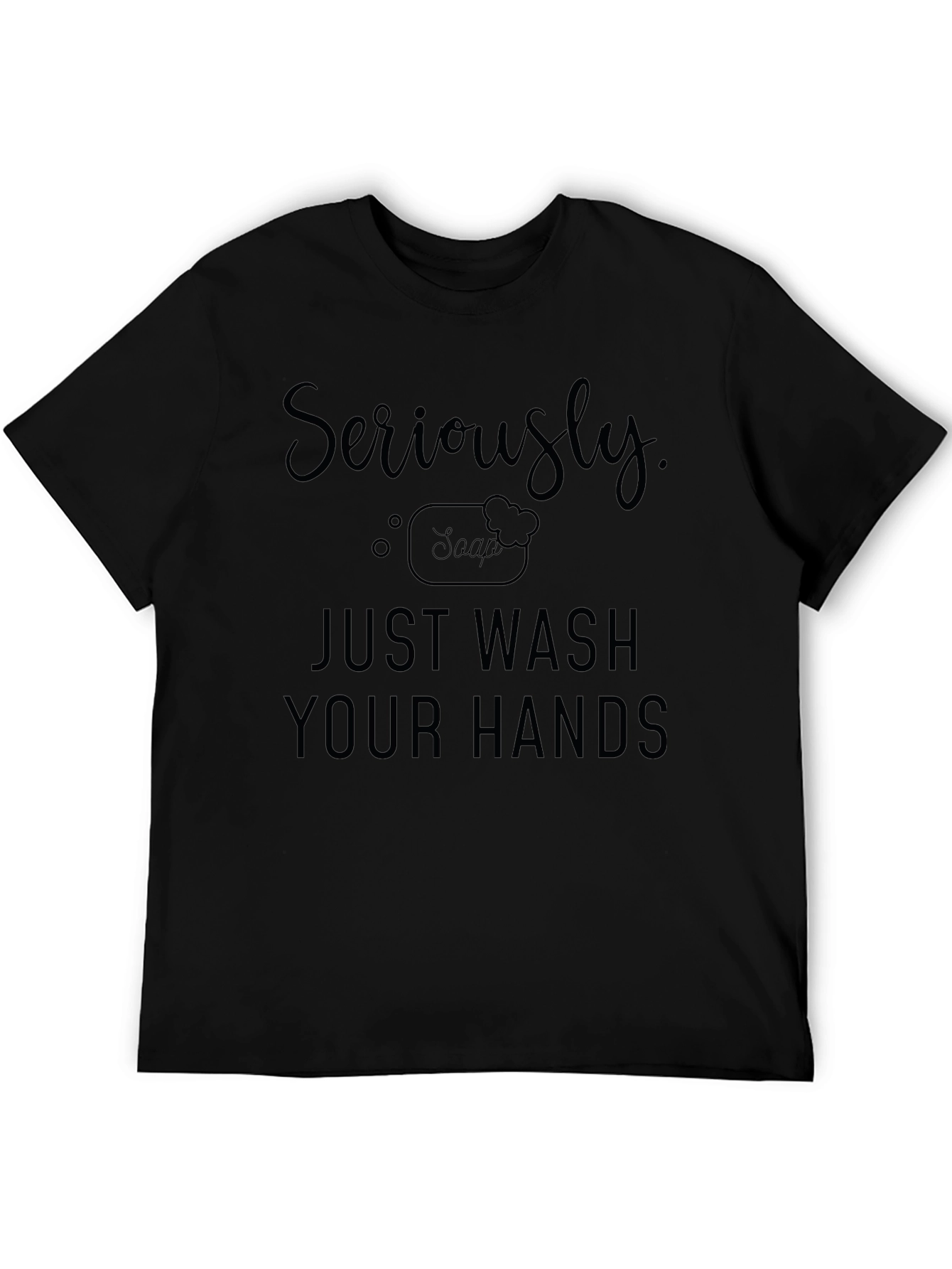Black Seriously Just Wash Your Hands Black T-Shirt view 5