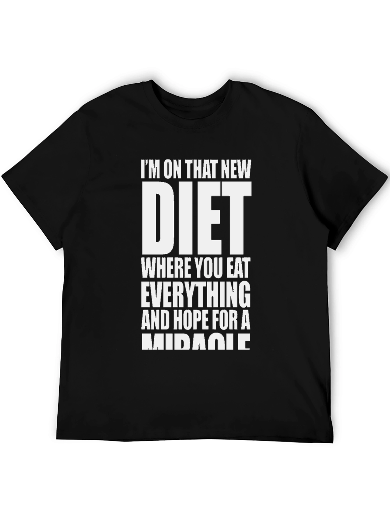 Black Humorous Diet T-Shirt - Eat Everything, Hope For Miracle view 5