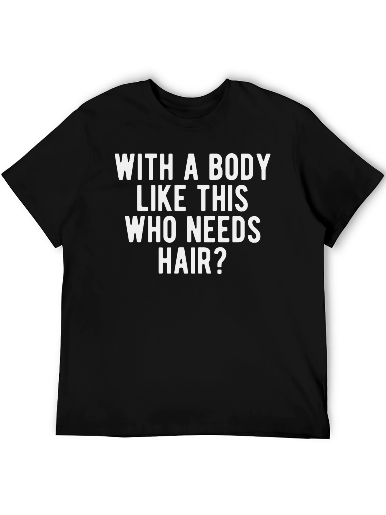 Black Funny Baldness T-Shirt - With a Body Like This Who Needs Hair view 5