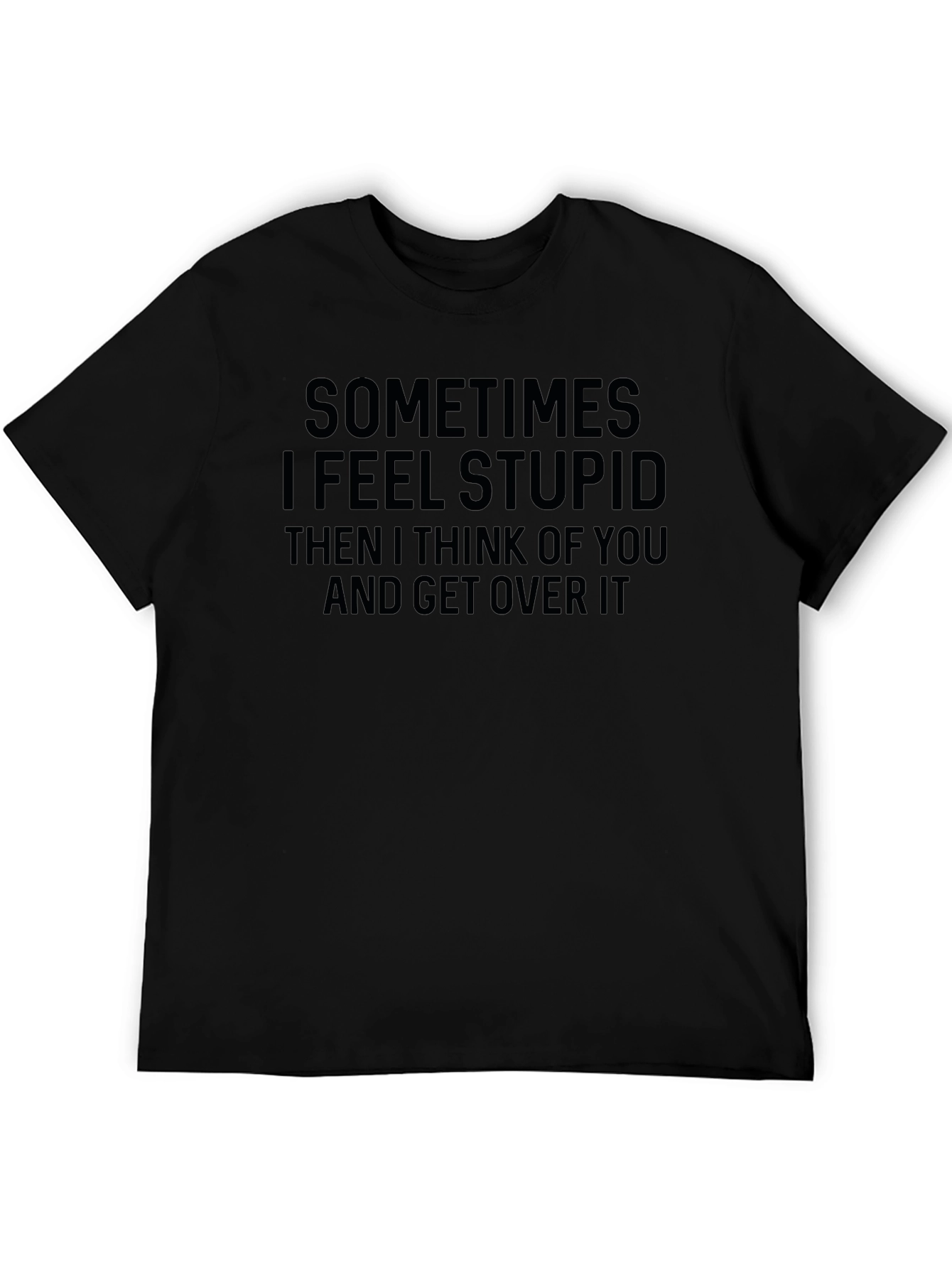 Black Funny Sarcastic Graphic T-Shirt - I Feel Stupid Quote view 5