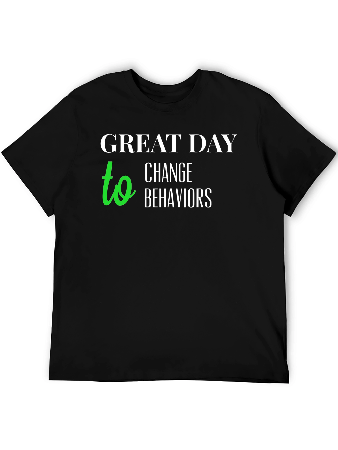 Black Great Day to Change Behaviors T-Shirt view 5