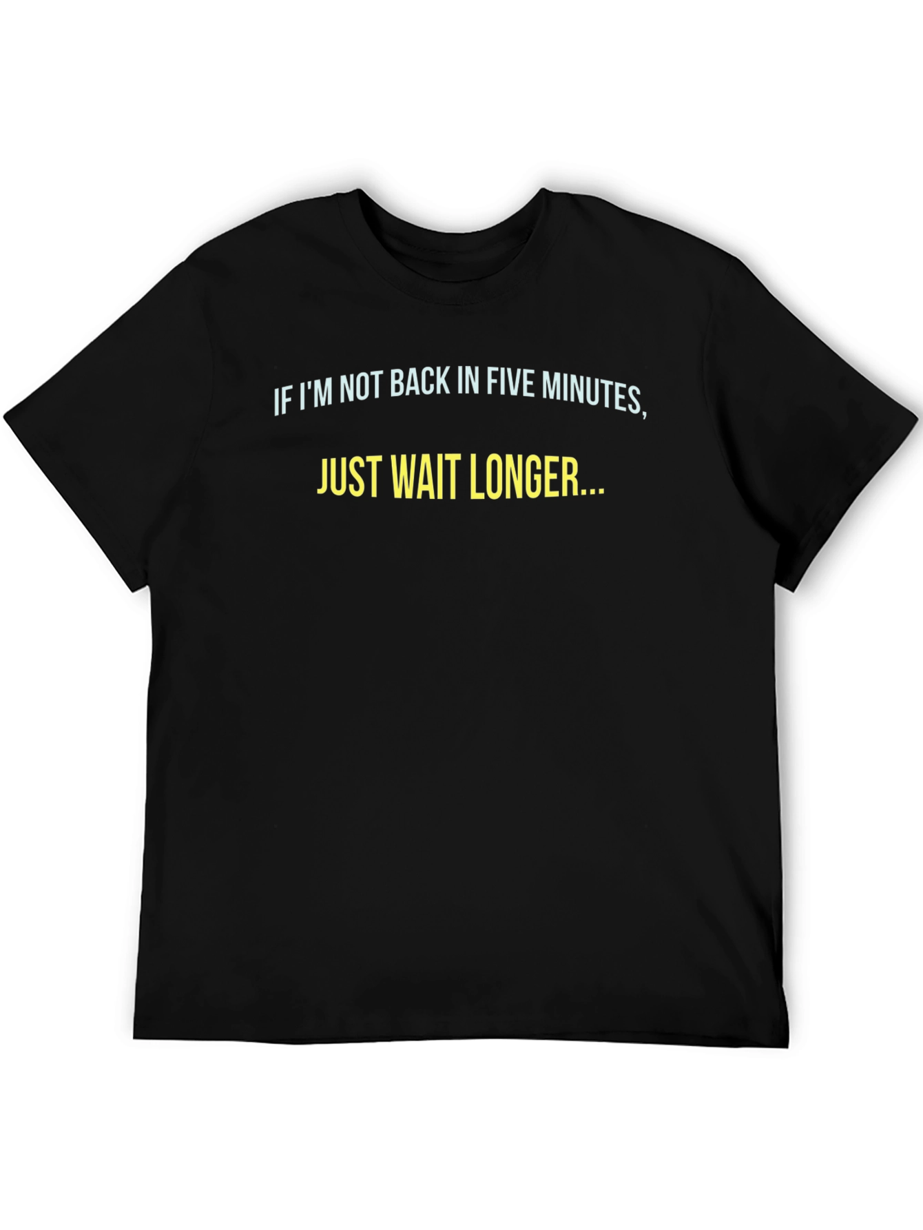 Black Funny Sarcastic T-Shirt - Just Wait Longer view 5