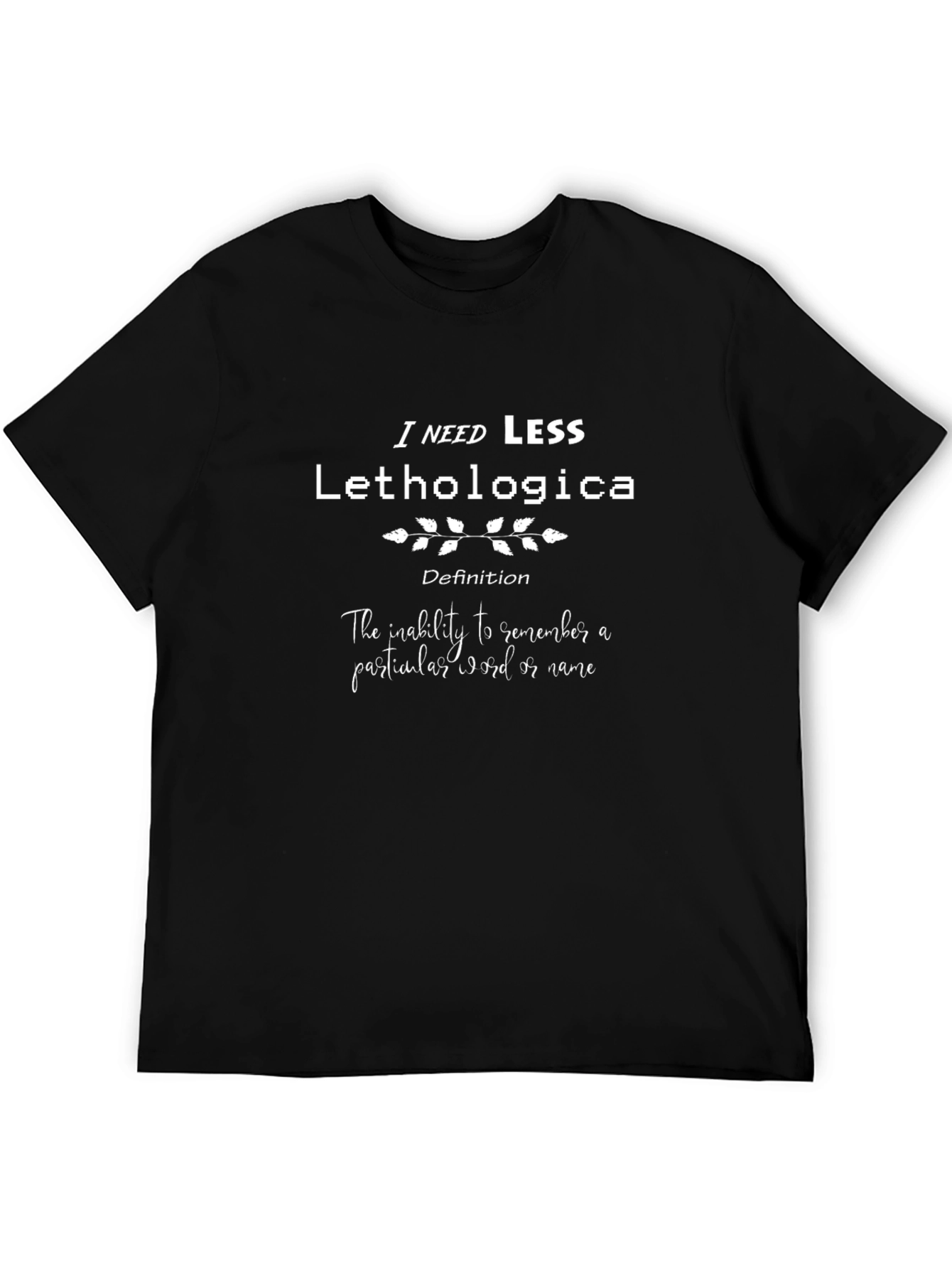 Black I Need Less Lethologica T-Shirt - Funny Definition Tee view 5