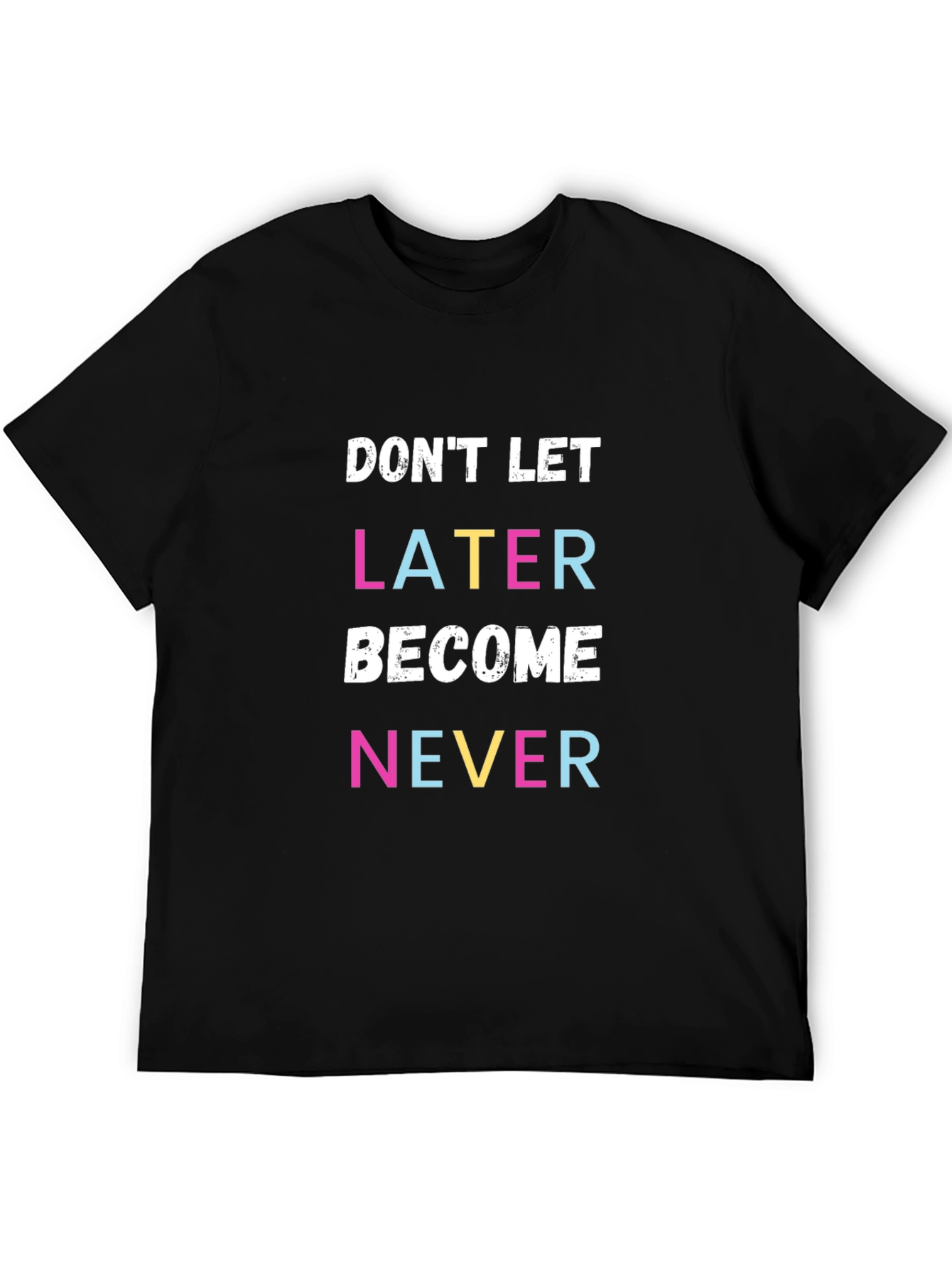 Black Don't Let Later Become Never T-Shirt view 5