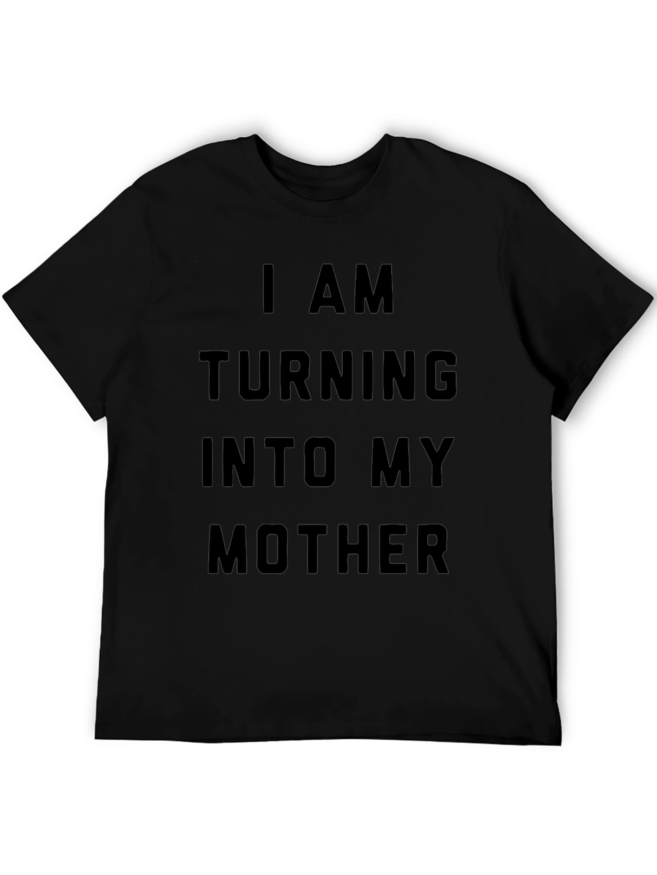 Black I Am Turning Into My Mother Black T-Shirt view 5