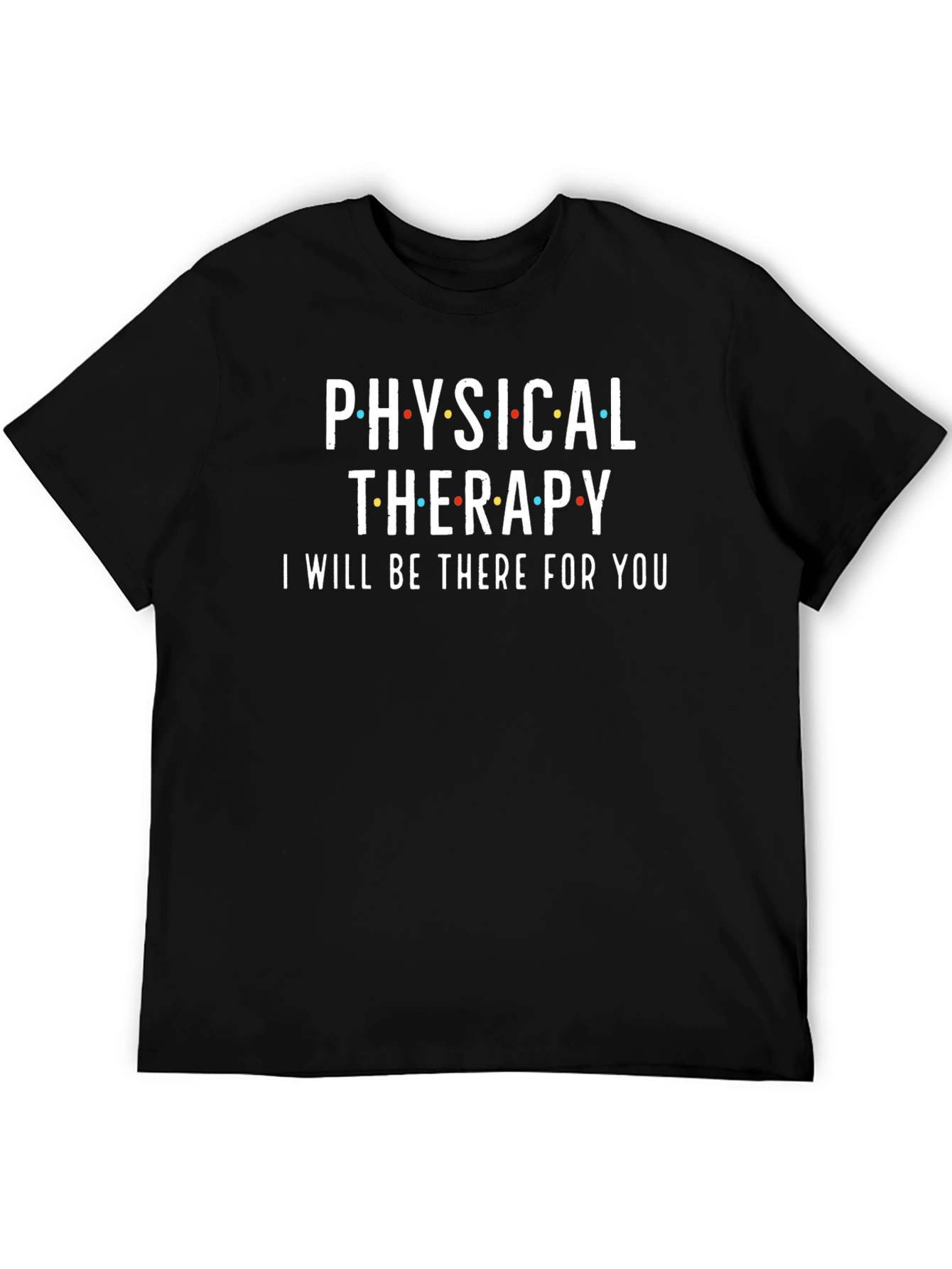 Black Physical Therapy T-Shirt - 'I'll Be There For You' Black Tee view 5
