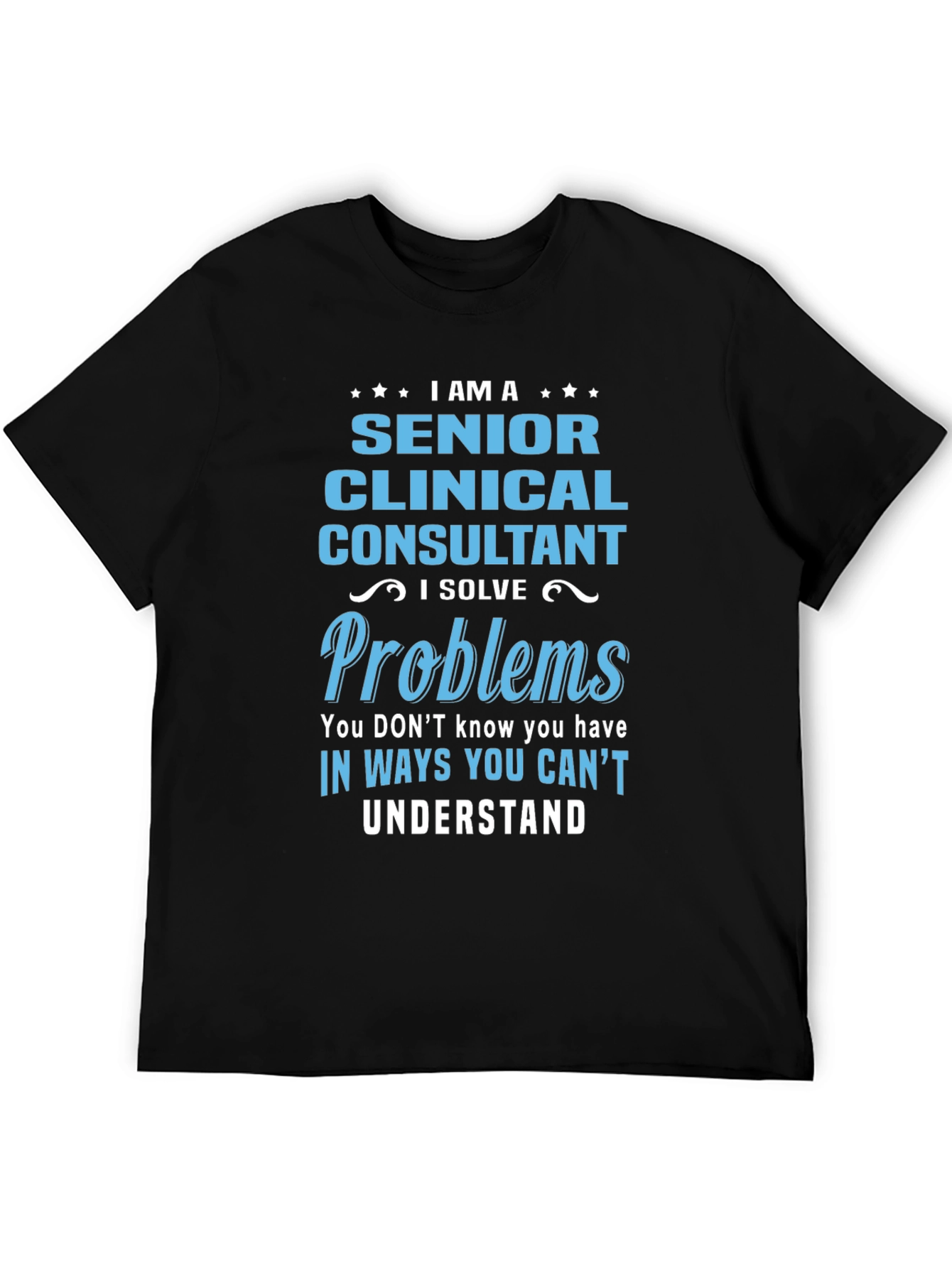 Black Senior Clinical Consultant T-Shirt: I Solve Problems view 5