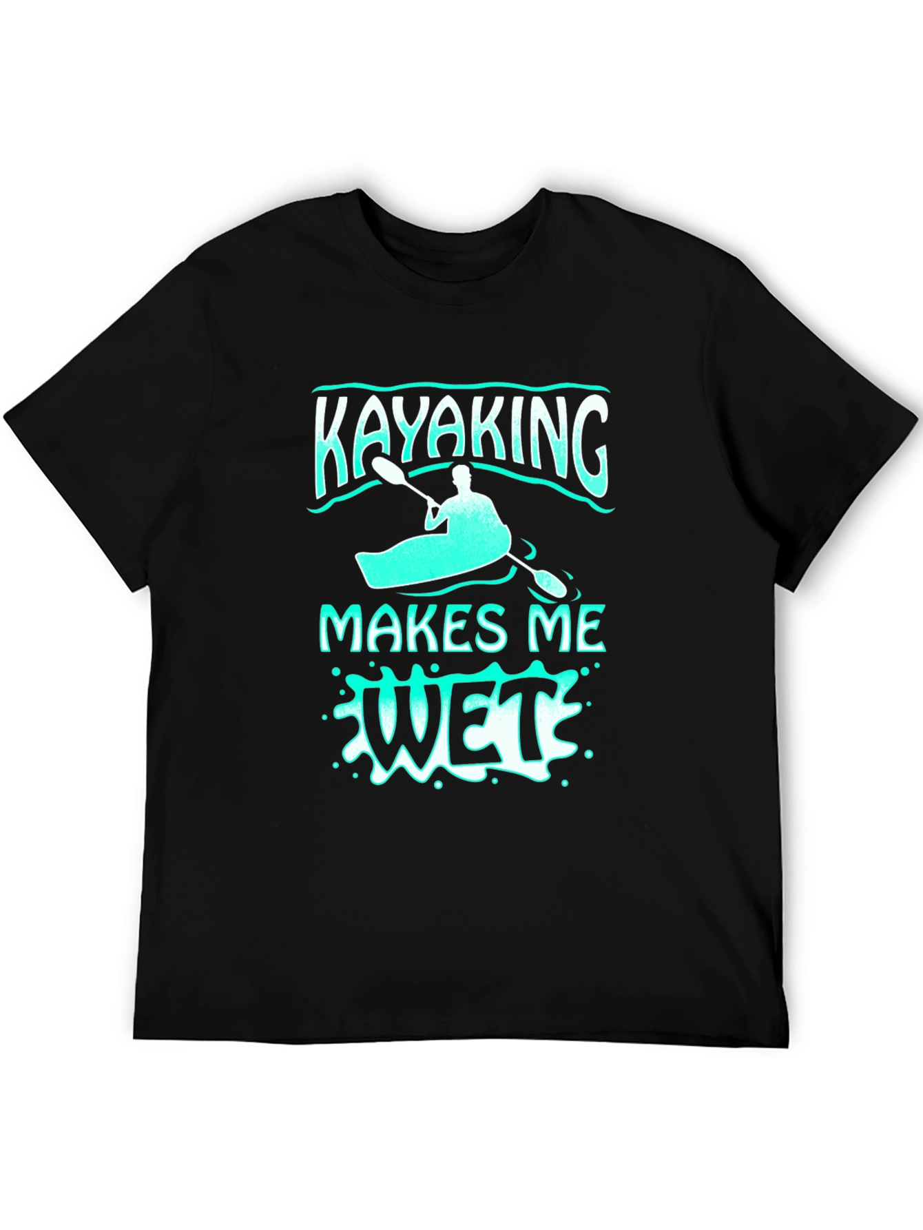 Black Kayaking Makes Me Wet T-Shirt - Funny Water Sports Tee view 5