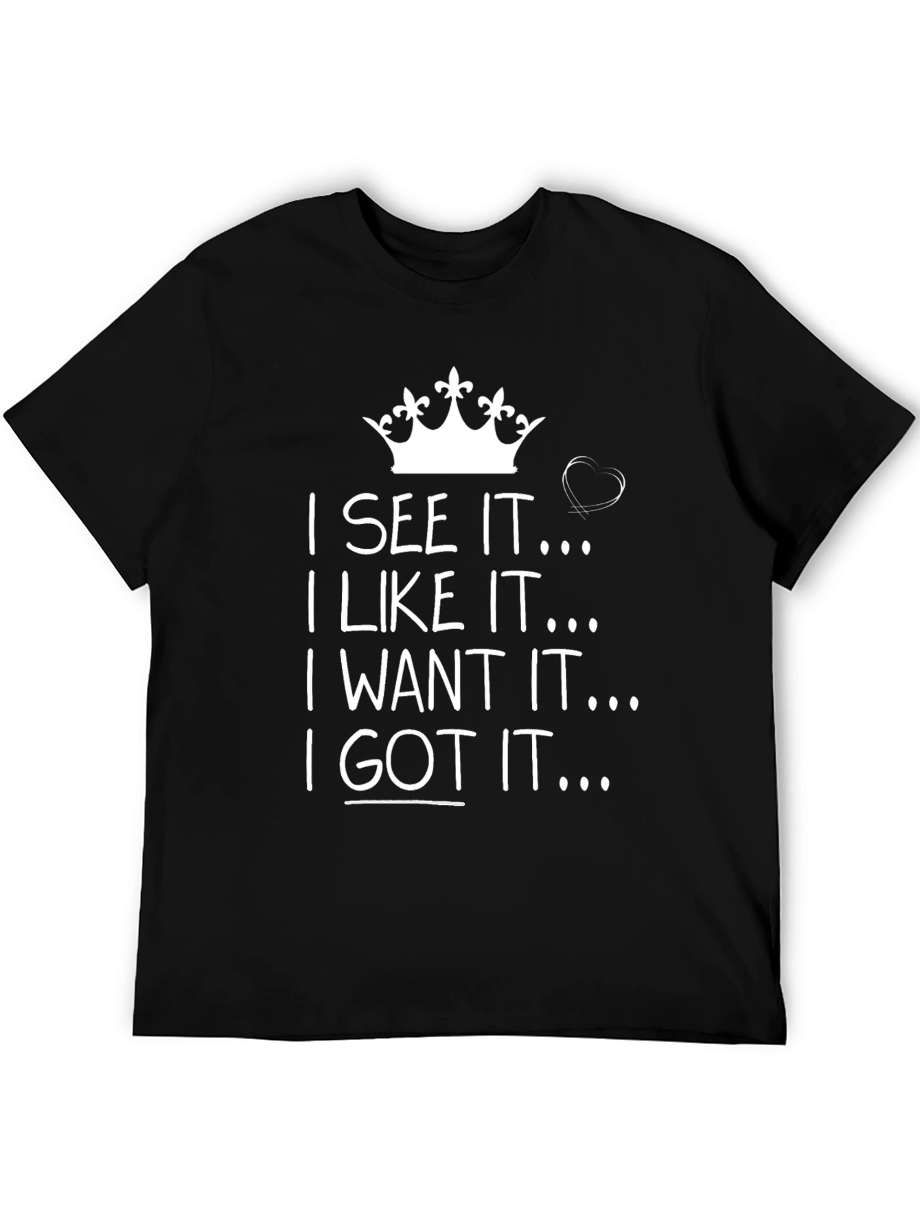 Black I See It I Like It I Want It I Got It Black T-Shirt view 5