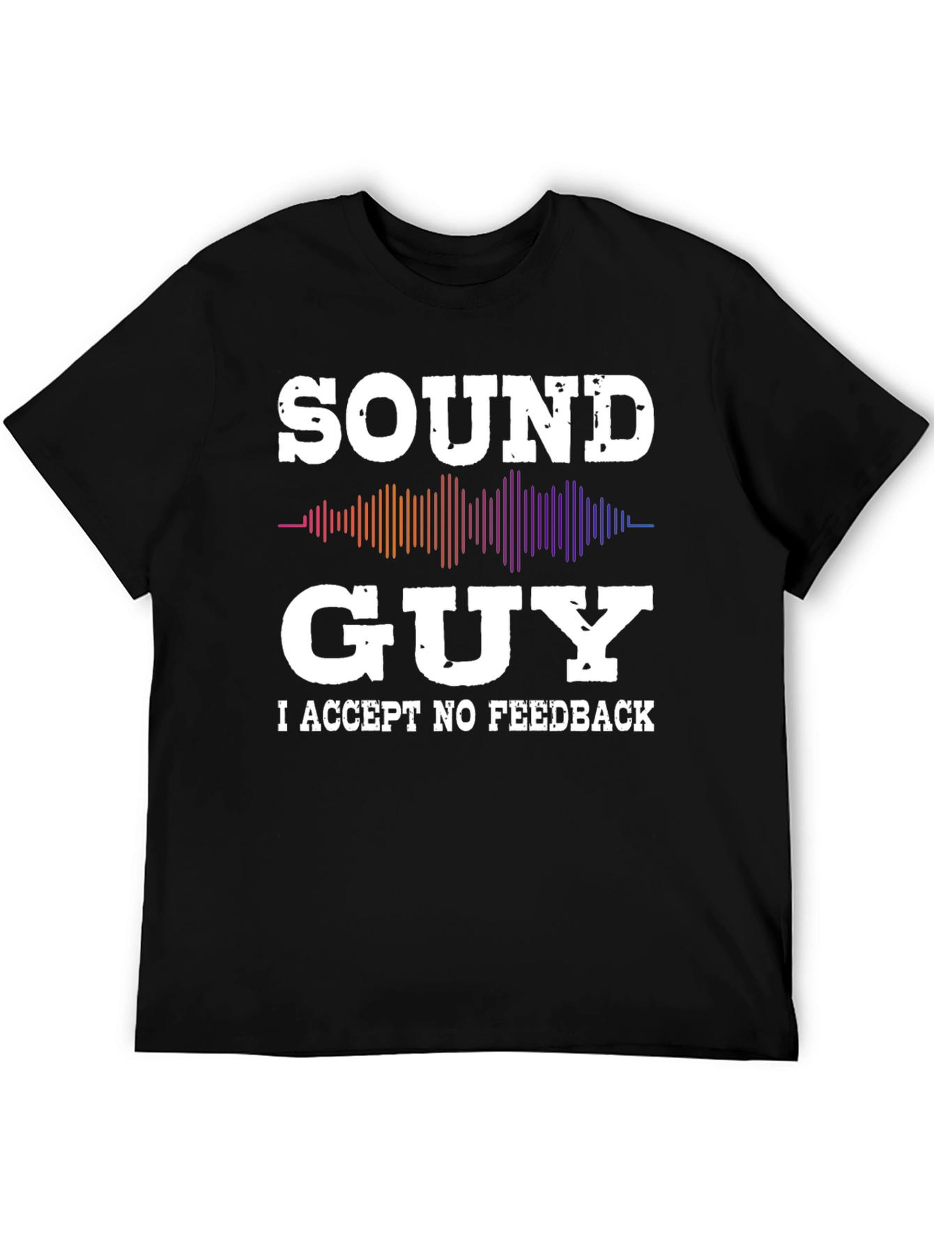 Black Sound Guy - I Accept No Feedback T-Shirt view 5