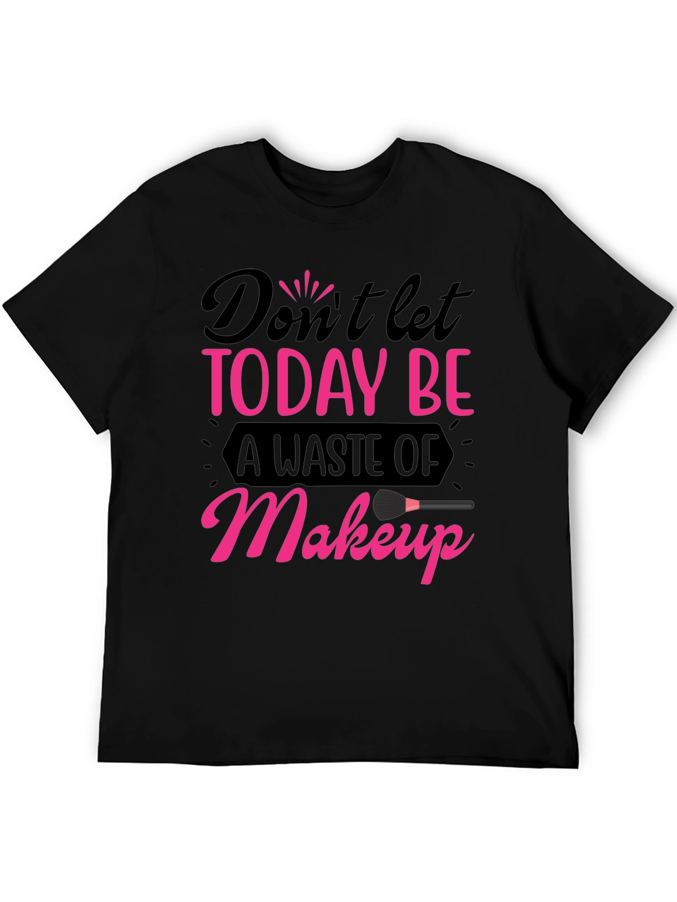 Black Makeup Lover T-Shirt - Don't Let Today Be A Waste view 5
