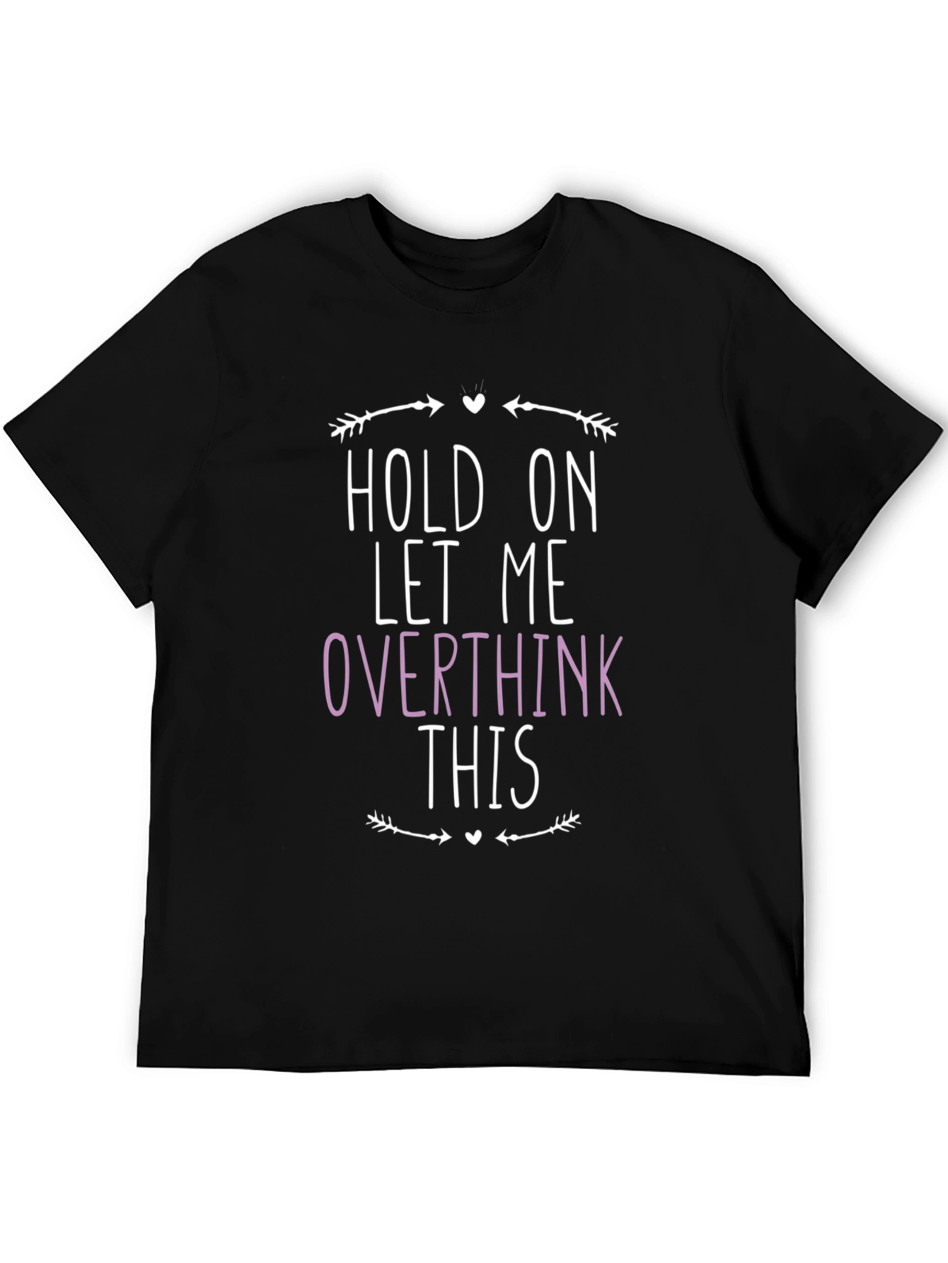Black Hold On Let Me Overthink This Graphic Tee view 5