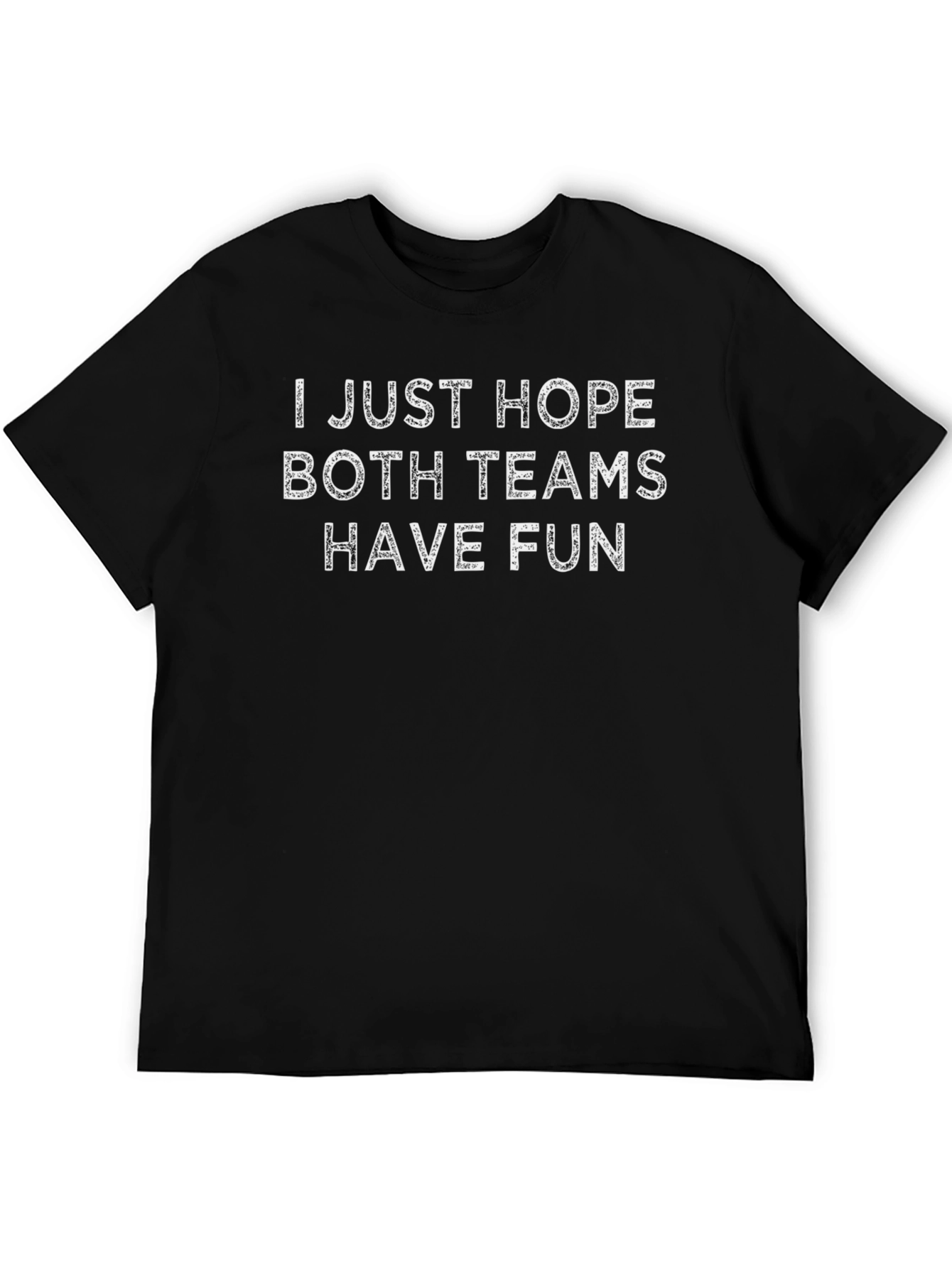 Black I Just Hope Both Teams Have Fun T-Shirt view 5