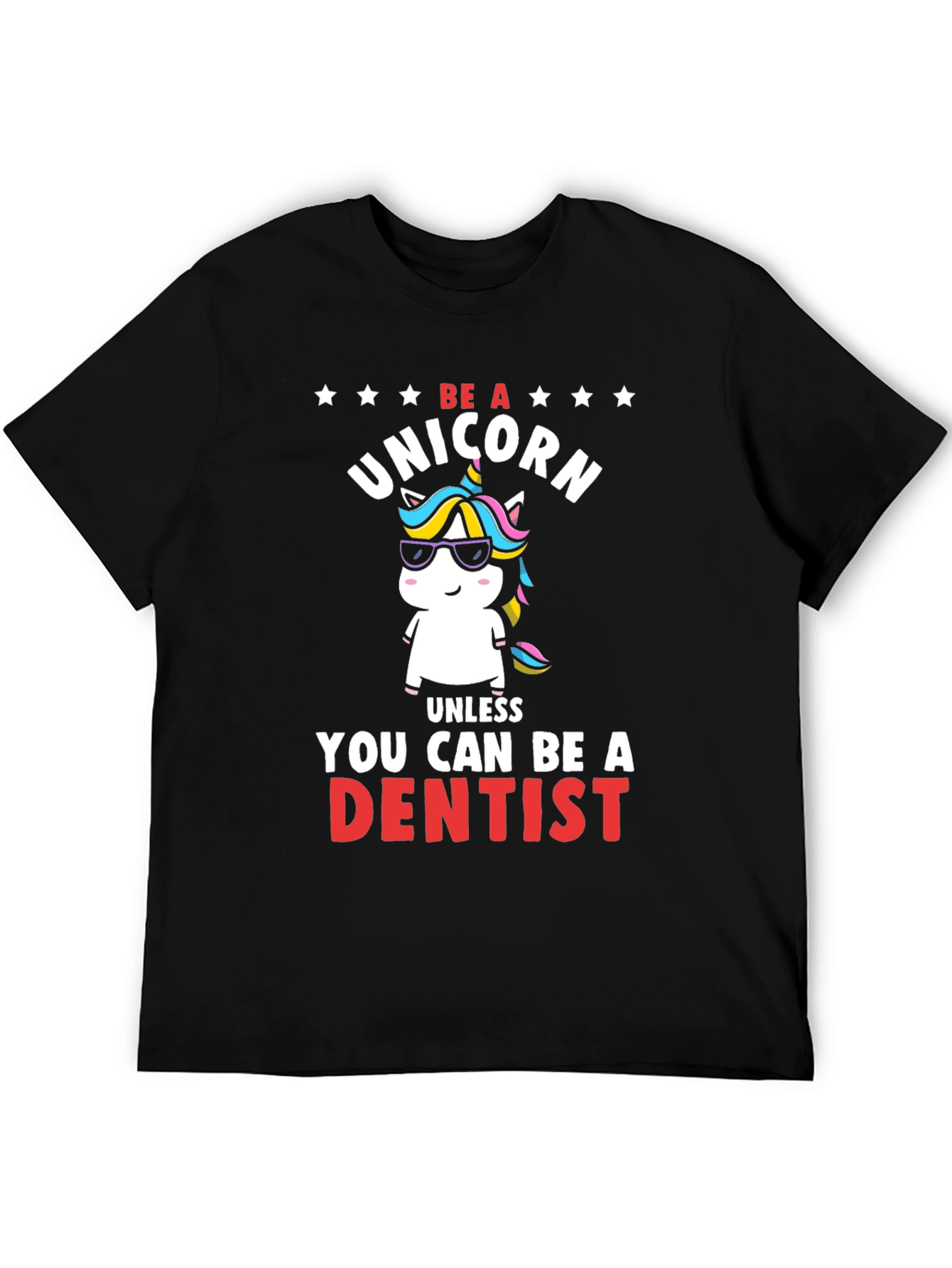 Black Be a Unicorn, Unless You Can Be a Dentist T-Shirt view 5