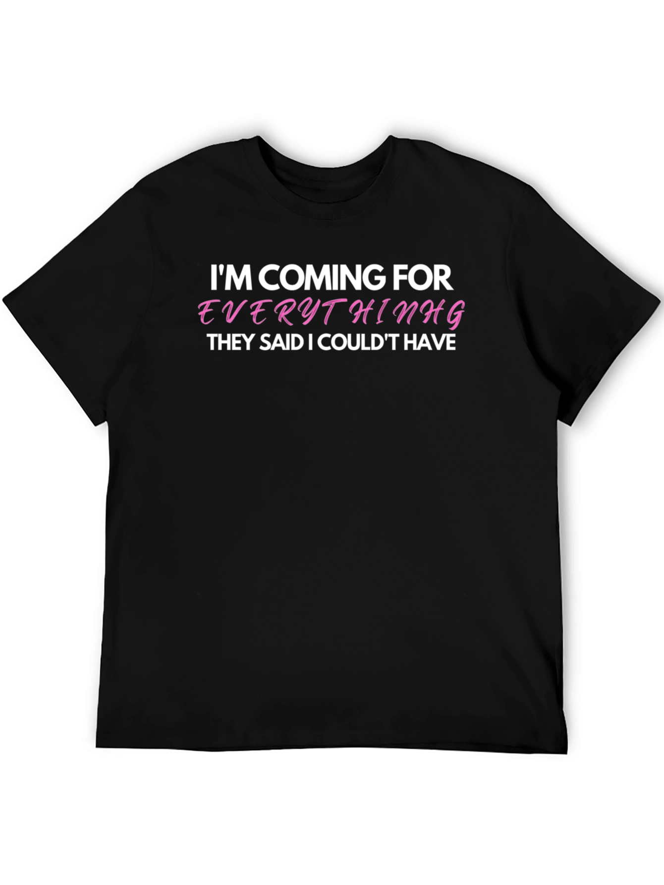 Black I'm Coming For Everything T-Shirt - Bold Statement Tee view 5