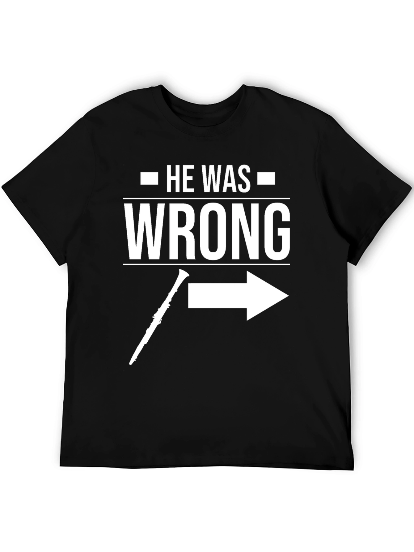 Black He Was Wrong T-Shirt - Funny Clarinet Player Gift view 5