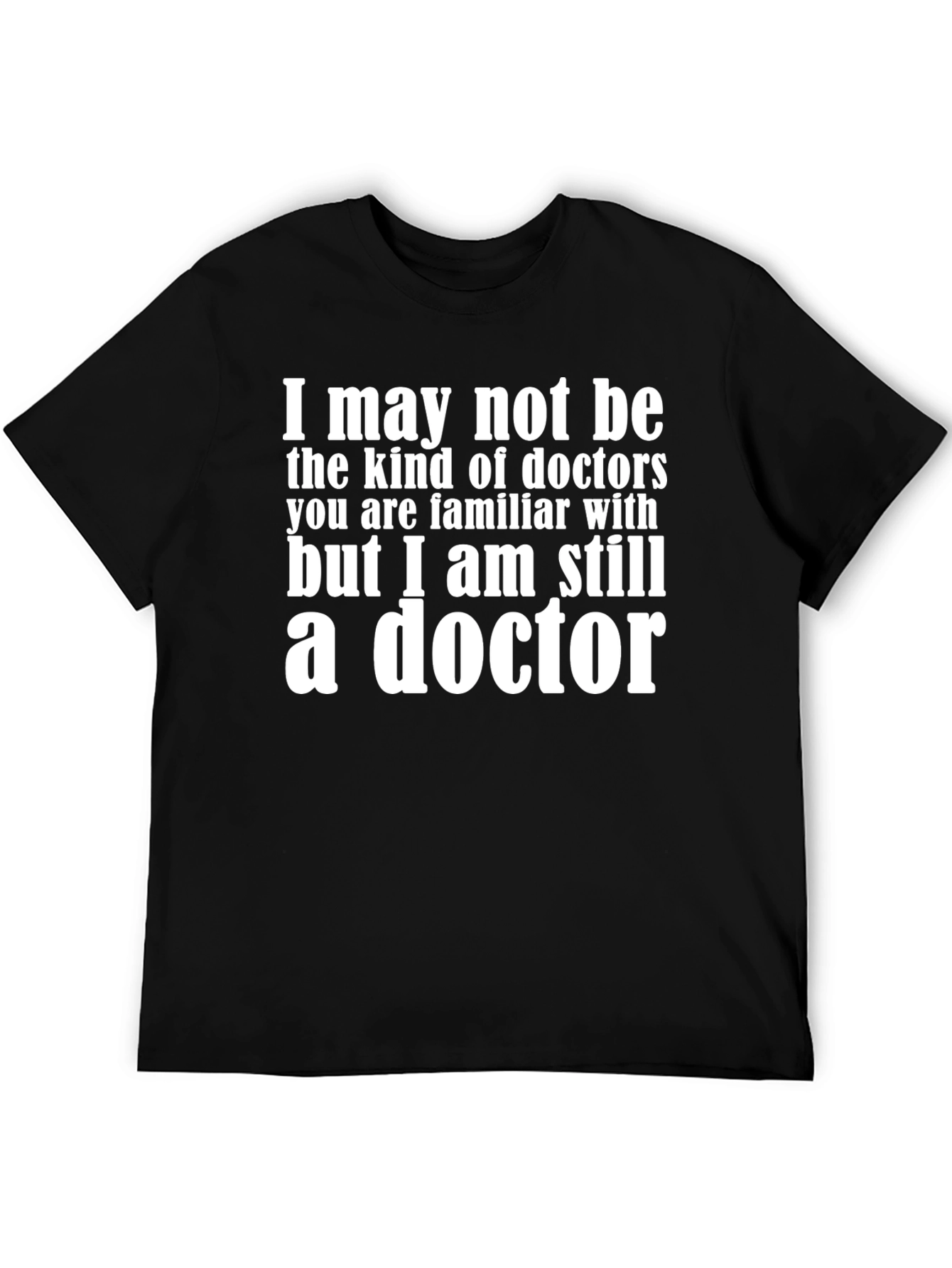 Black Funny Doctor T-Shirt - "I May Not Be The Kind of Doctors..." view 5