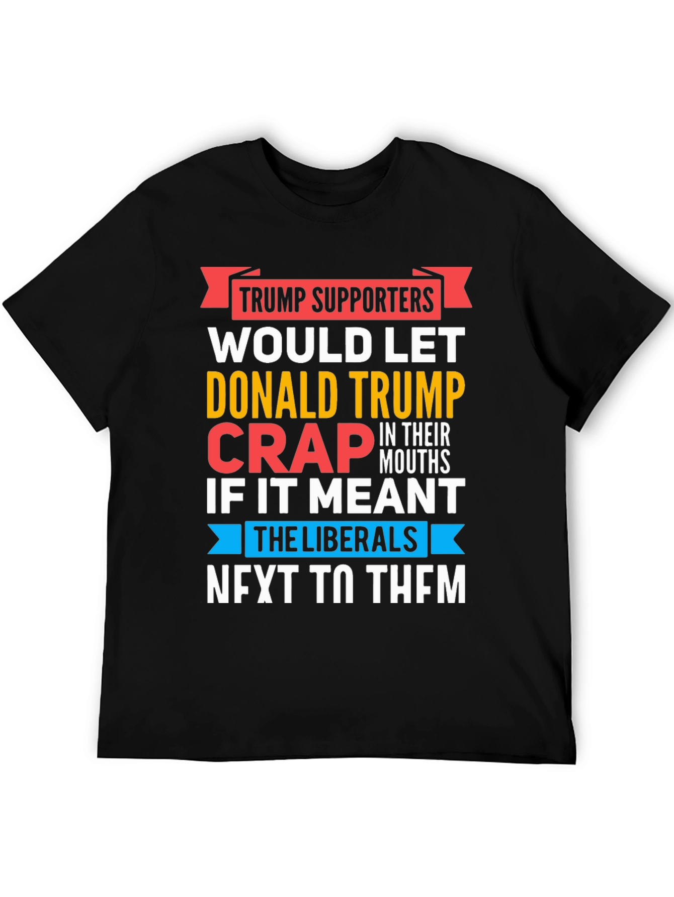Black Funny Anti-Liberal T-Shirt - Trump Supporters view 5