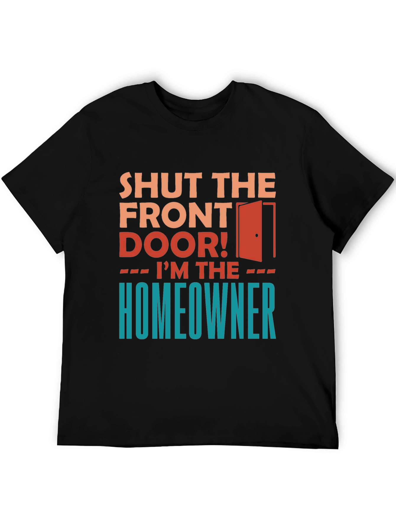 Black Shut the Front Door - Homeowner Graphic Tee view 5