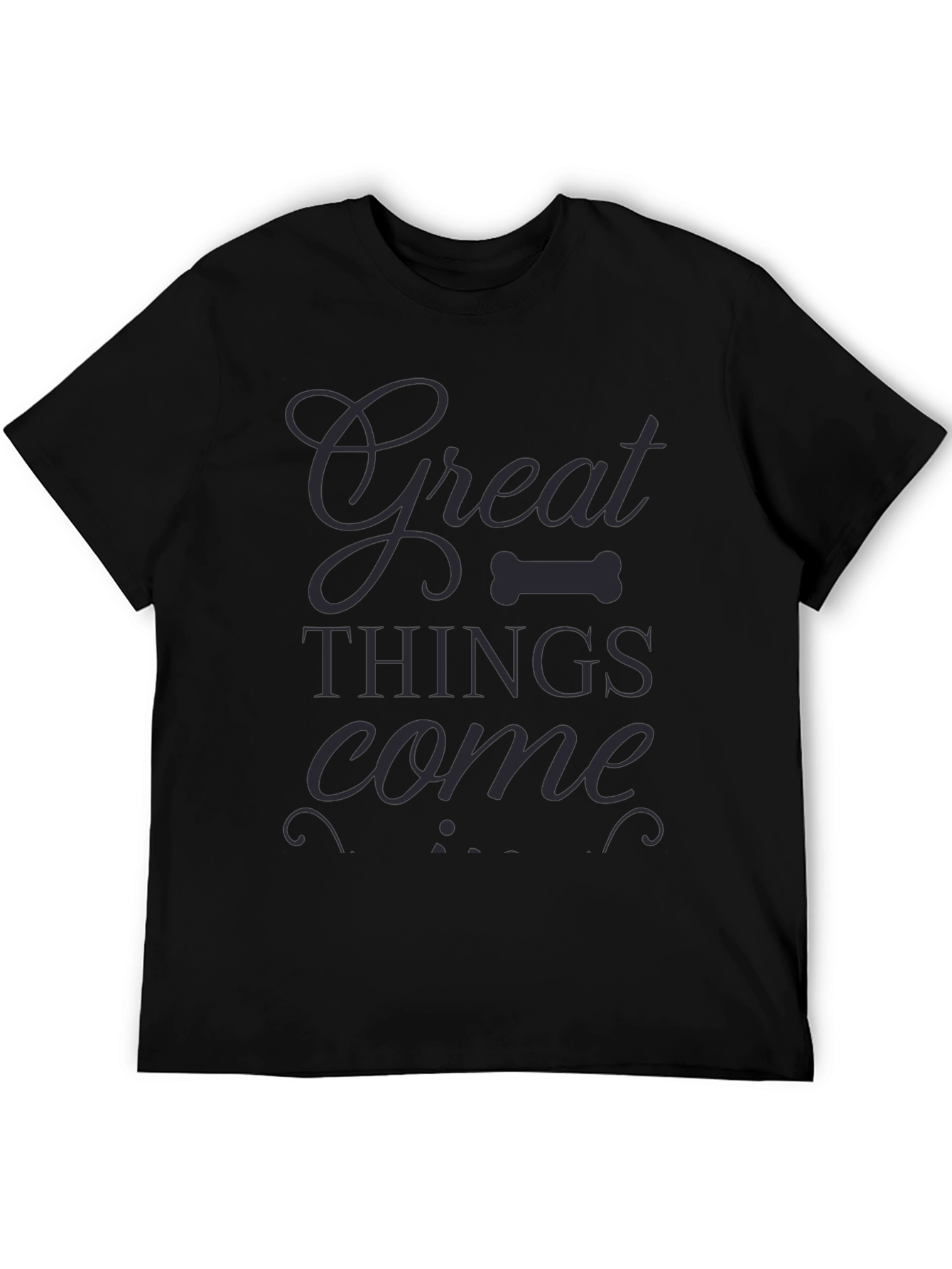 Black Great Things Come T-Shirt | Dark Gray Design view 5