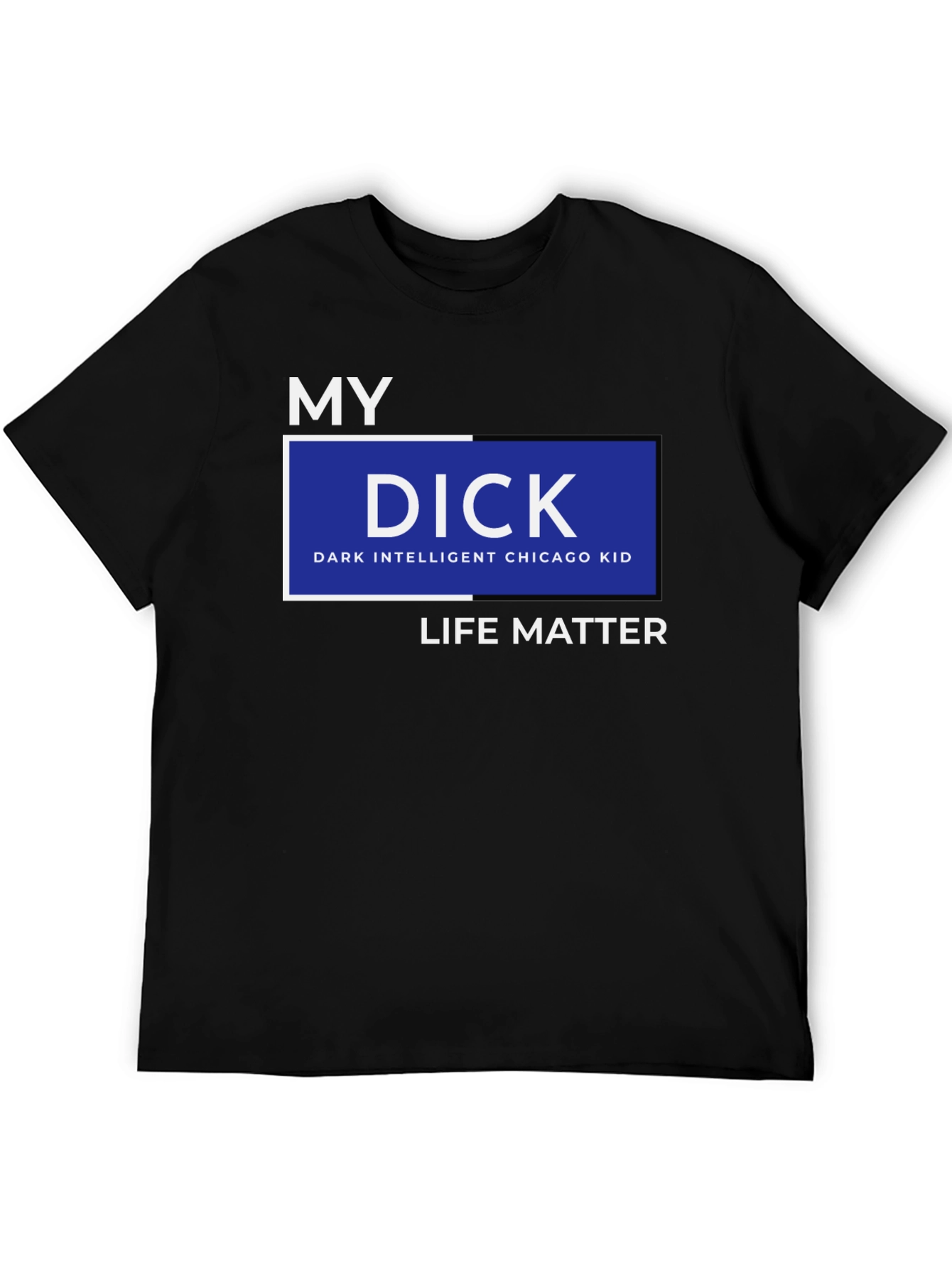 Black My DICK - Dark Intelligent Chicago Kid Life Matter T-Shirt view 5
