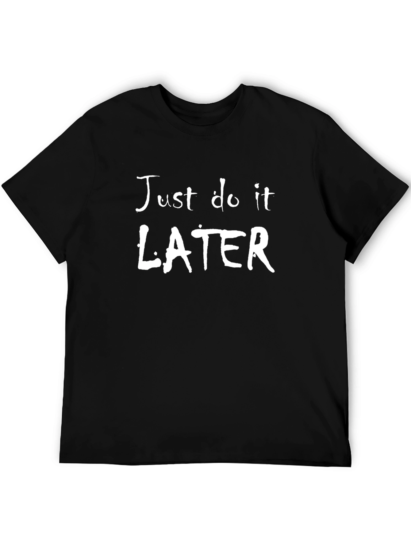 Black Just Do It Later - Funny Slogan T-Shirt view 5