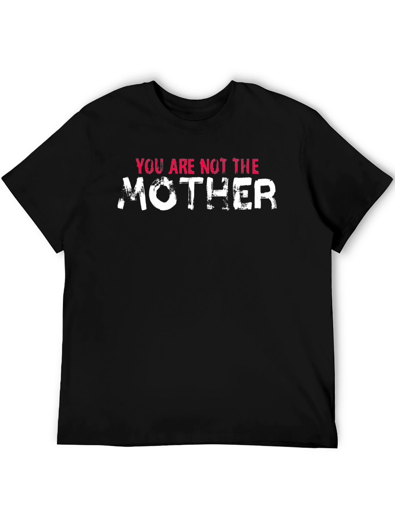Black You Are Not The Mother Funny Black T-Shirt view 5