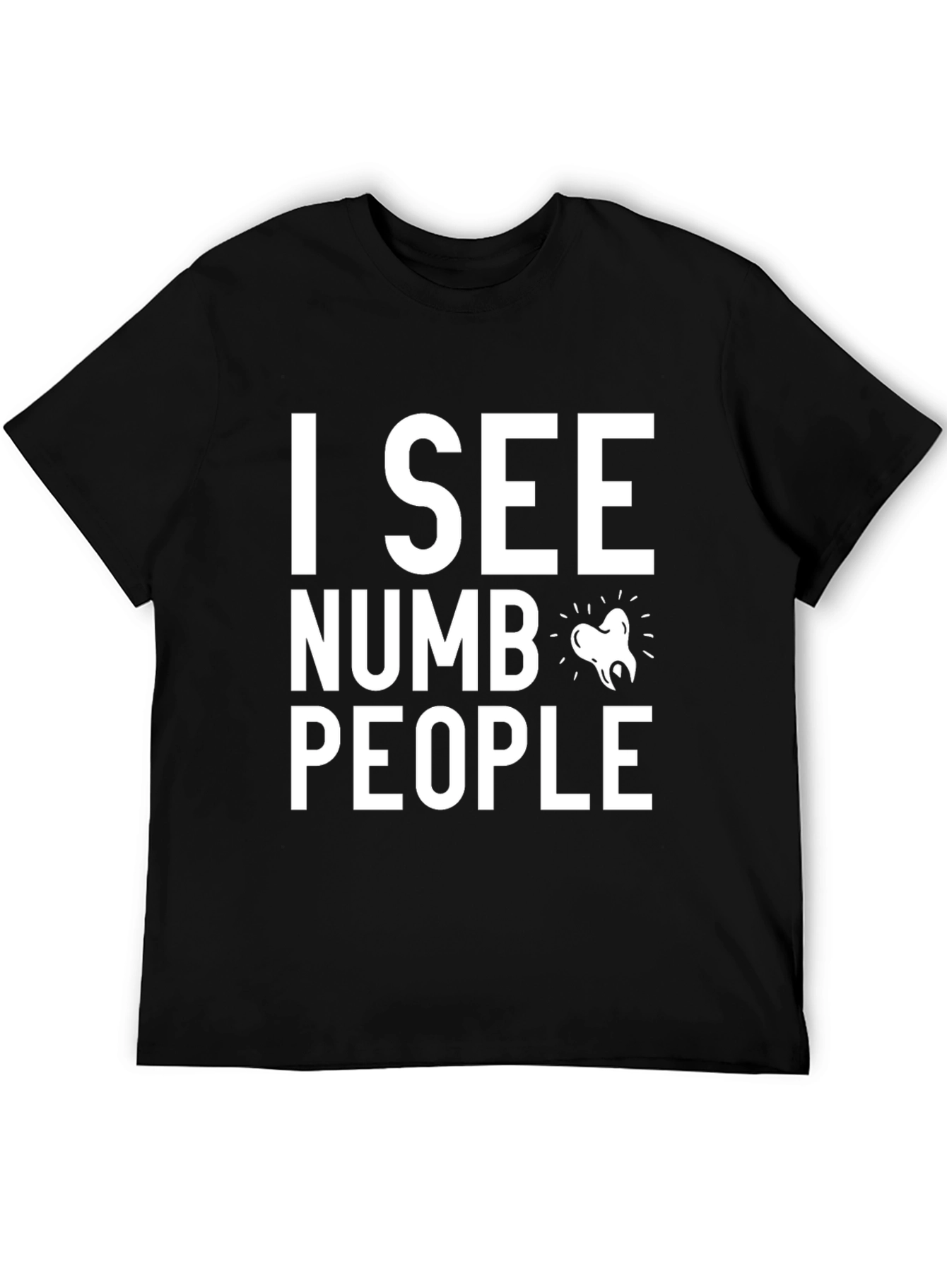 Black I See Numb People Dentist T-Shirt - Funny Dental Tee view 5