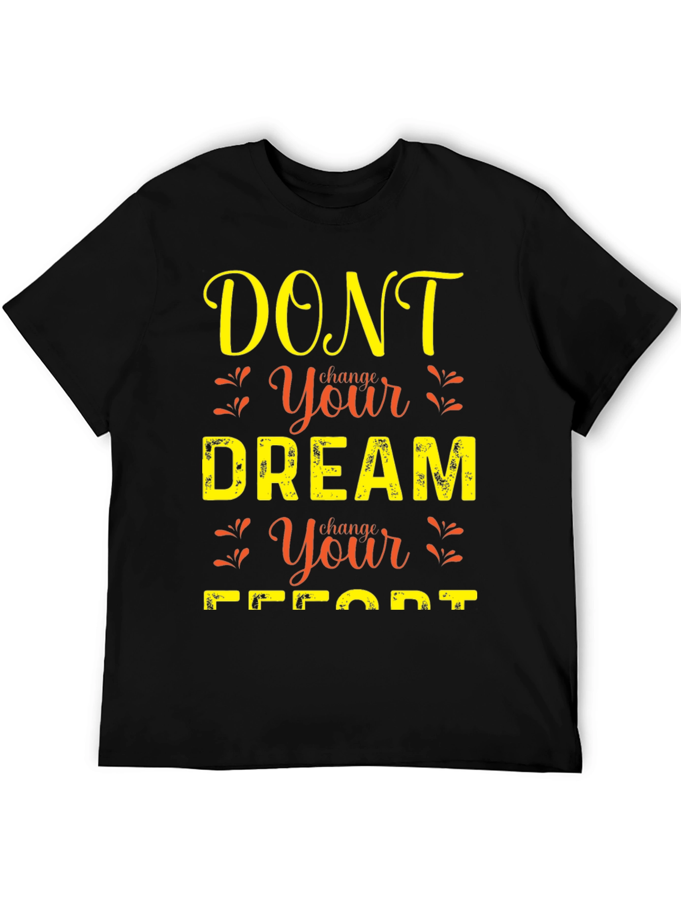 Black Motivational Graphic T-Shirt: Dont Change Your Dream view 5