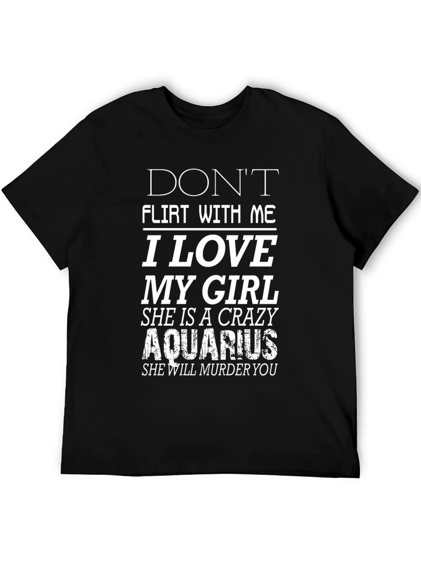 Black Don't Flirt With Me I Love My Crazy Aquarius Girl T-Shirt view 5