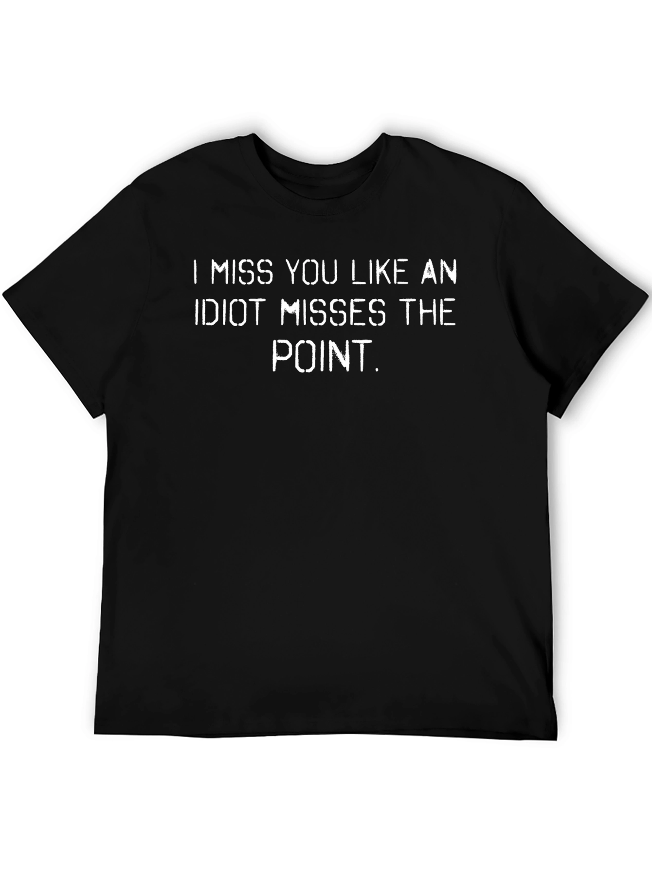 Black Funny T-Shirt: I Miss You Like An Idiot Misses The Point view 5