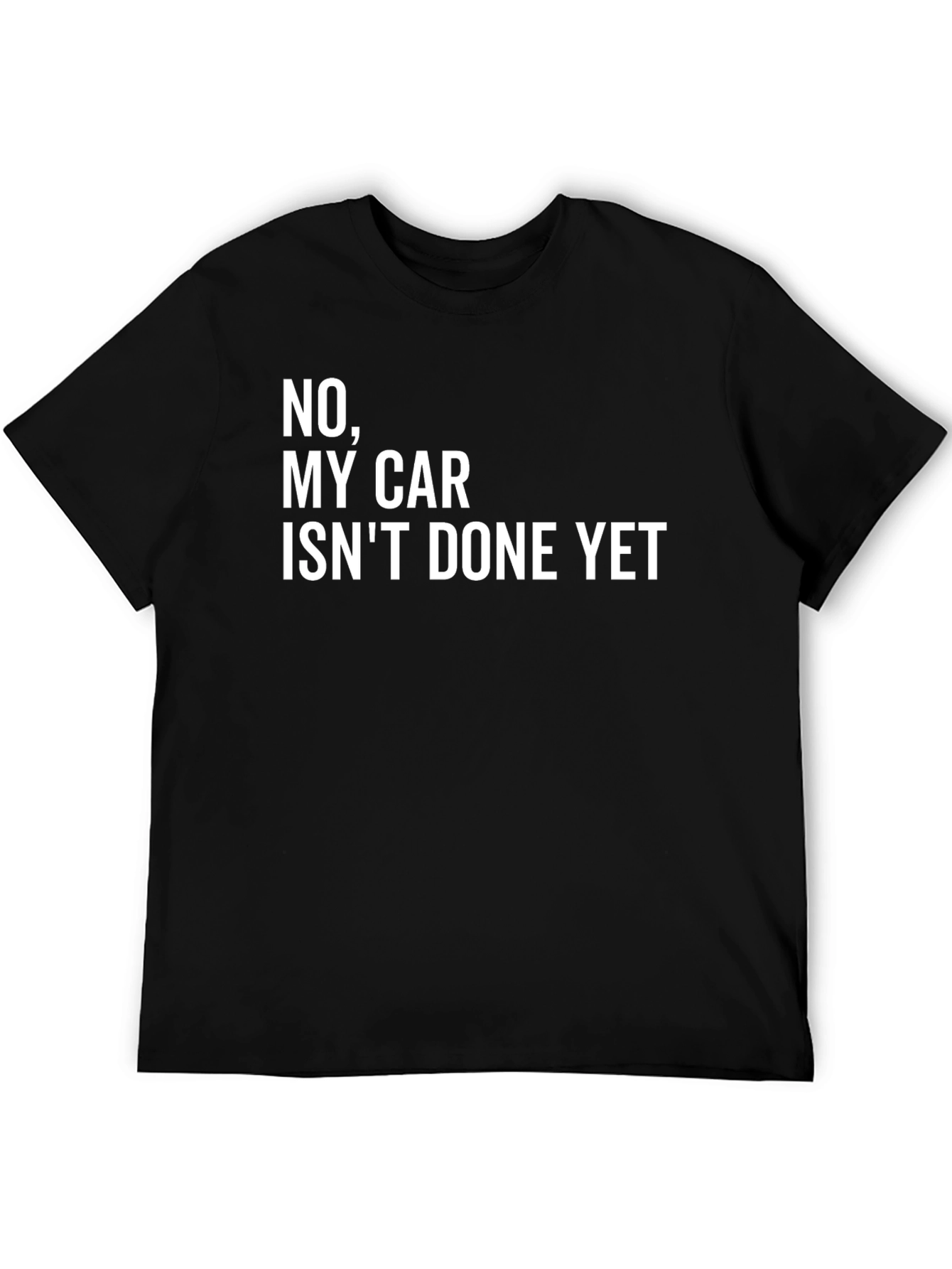 Black Funny Car T-Shirt - "No, My Car Isn't Done Yet" view 5