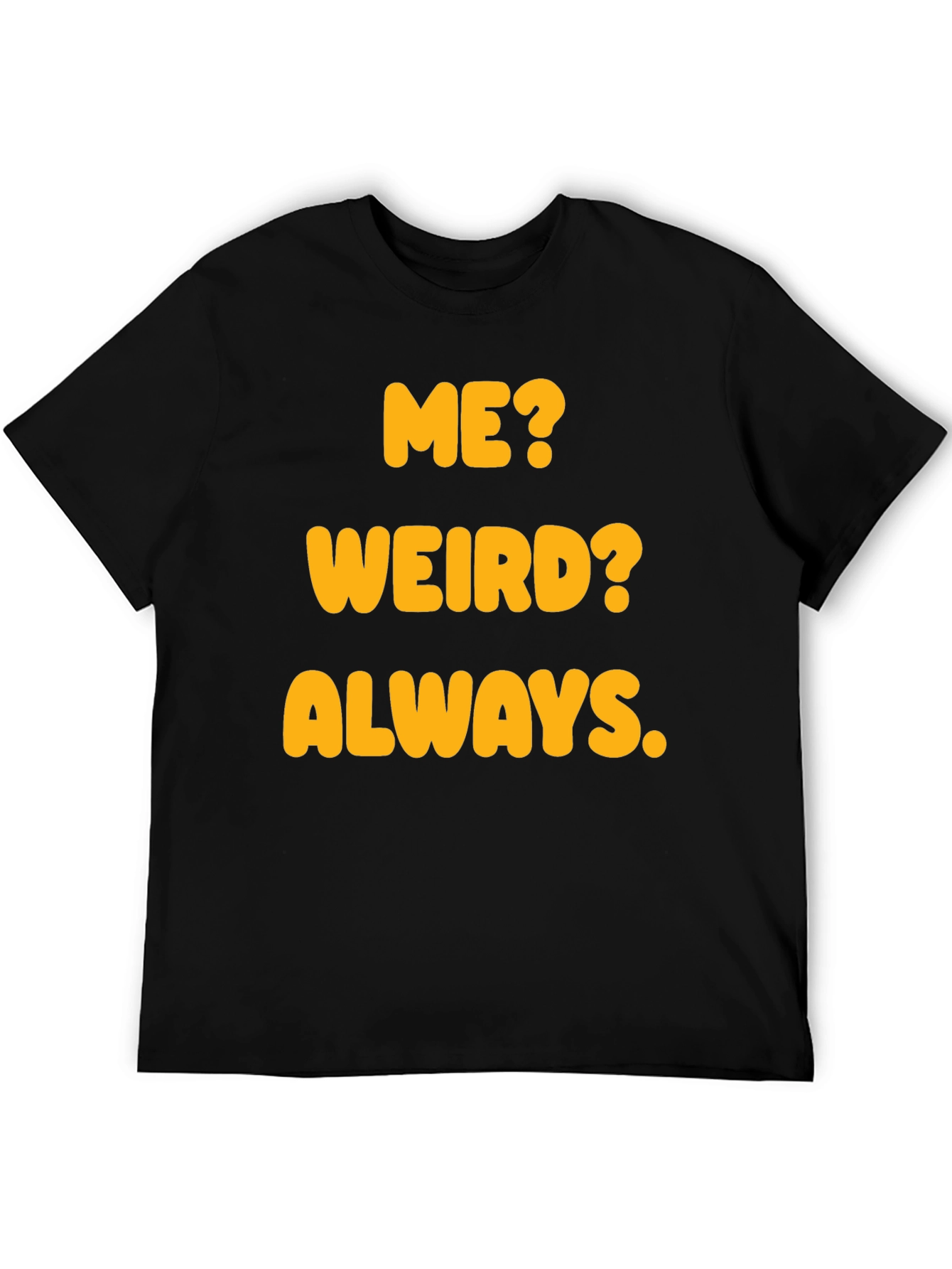 Black Funny "Me? Weird? Always." Graphic T-Shirt view 5