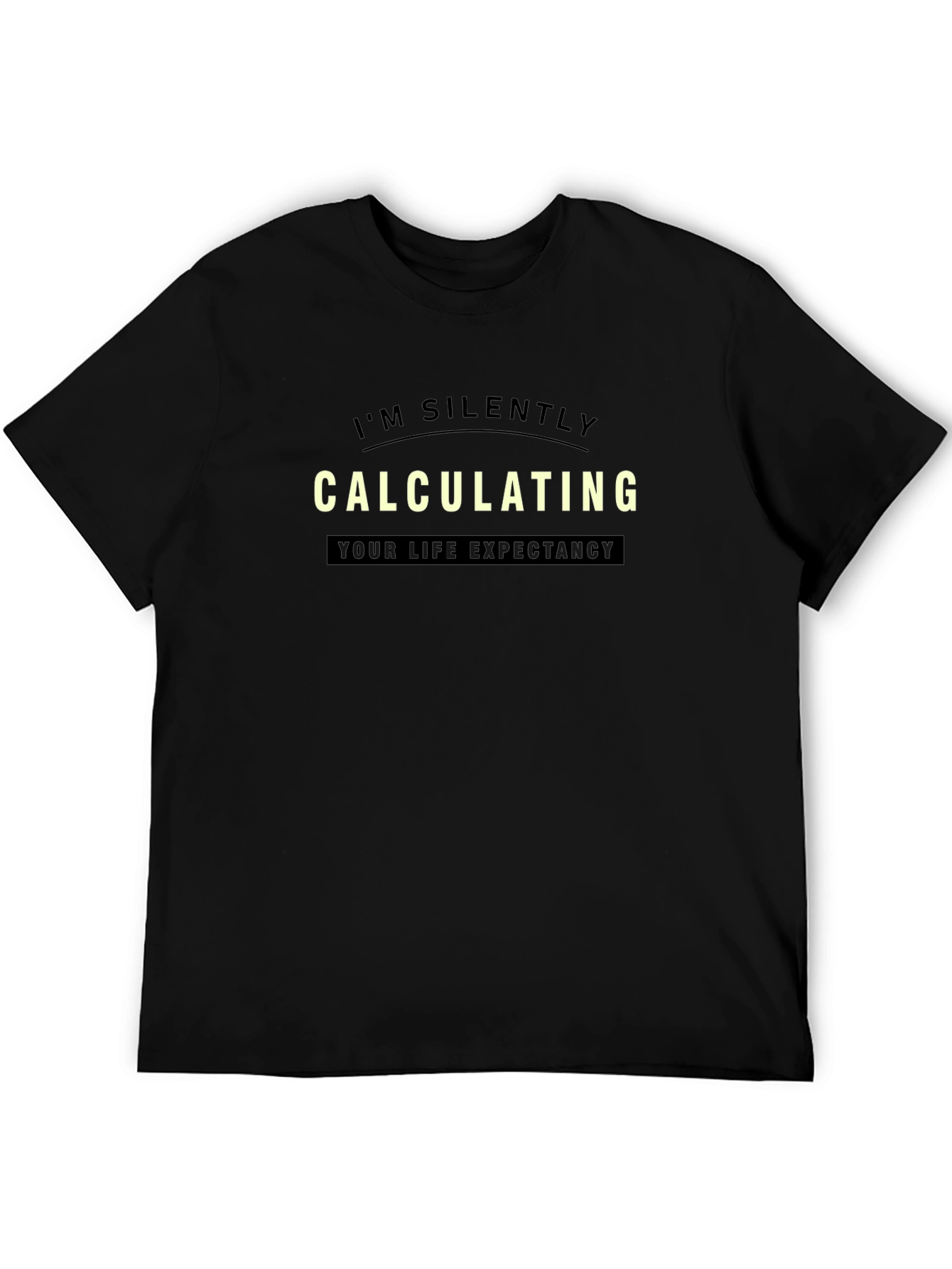 Black I'm Silently Calculating Life Expectancy T-Shirt view 5