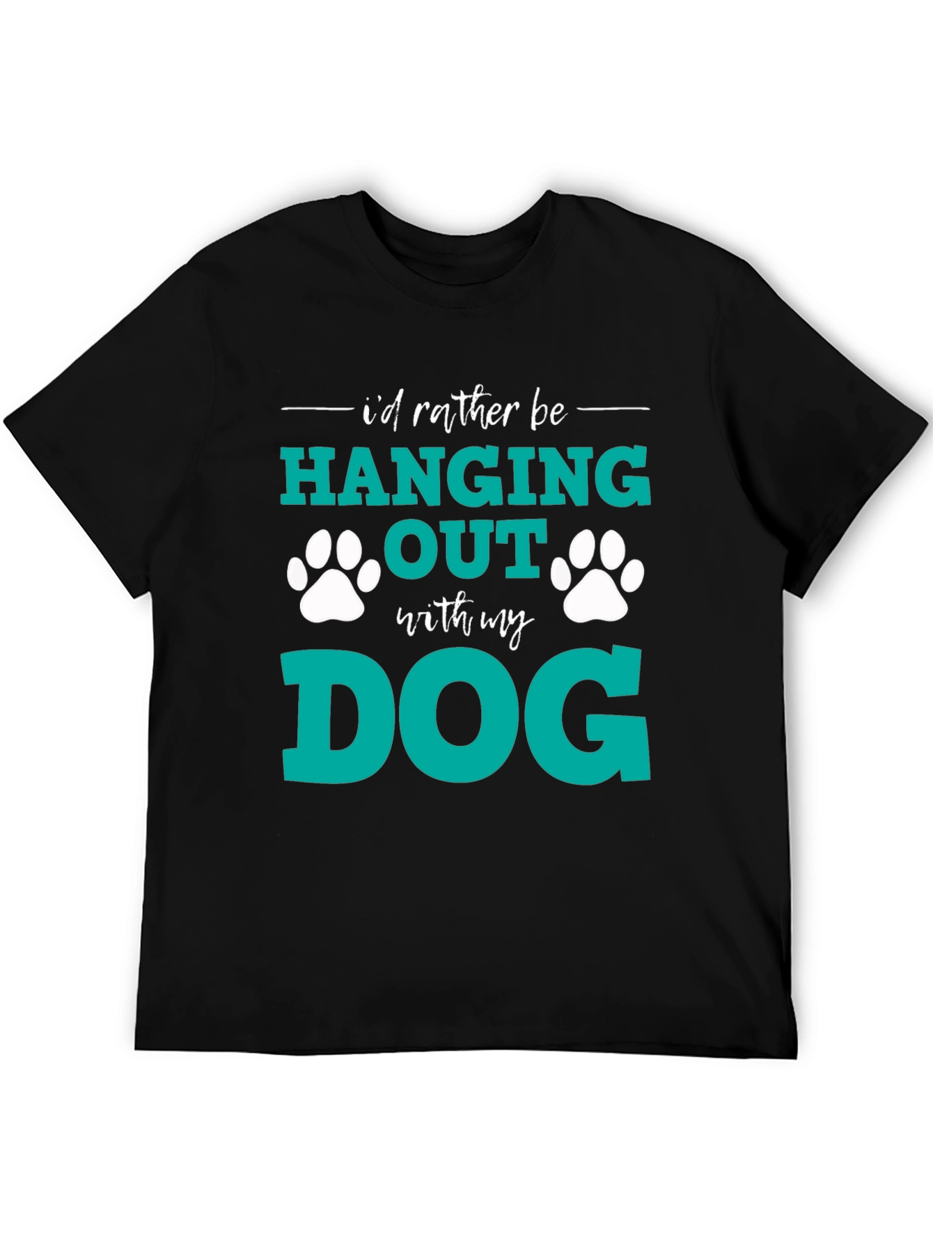Dog Lover T-Shirt: I'd Rather Be Hanging Out With My Dog - 5